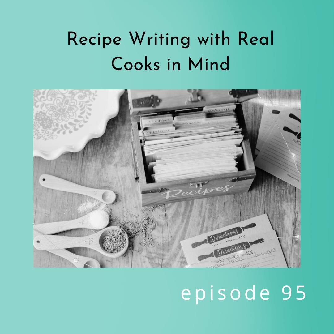 95: Recipe Writing with Real Cooks in Mind — Everything Cookbooks