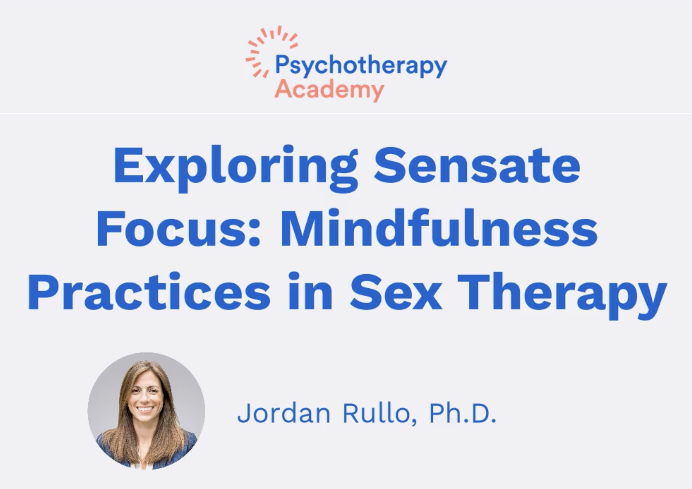 Slide from presentation titled 'Exploring Sensate Focus: Mindfulness Practices in Sex Therapy' by Jordan Rullo, Ph.D., with a photo of a woman with long brown hair and a smile.