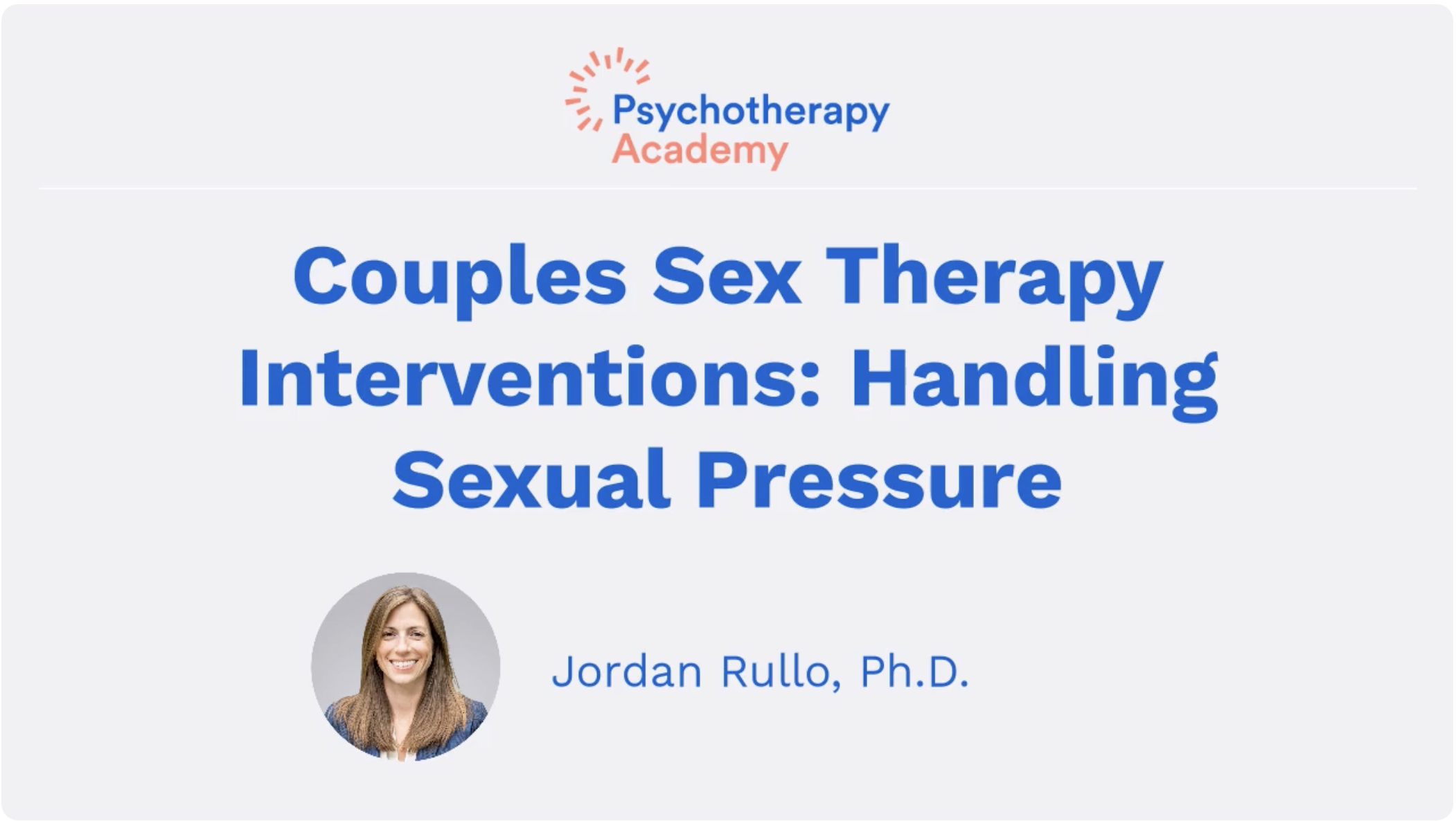 Slide from a presentation titled 'Couples Sex Therapy Interventions: Handling Sexual Pressure' by Jordan Rullo, Ph.D., with her photo at the bottom left.