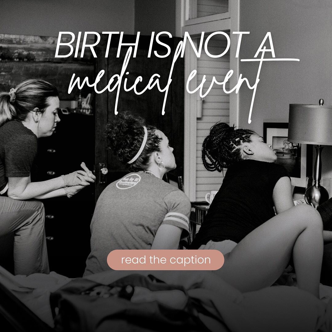 Birth is NOT a medical event&hellip;

Let me start by saying, yes, there are some births that require more medical attention and intervention than others but in general, birth has been treated like a medical event for too many mamas that needed the o