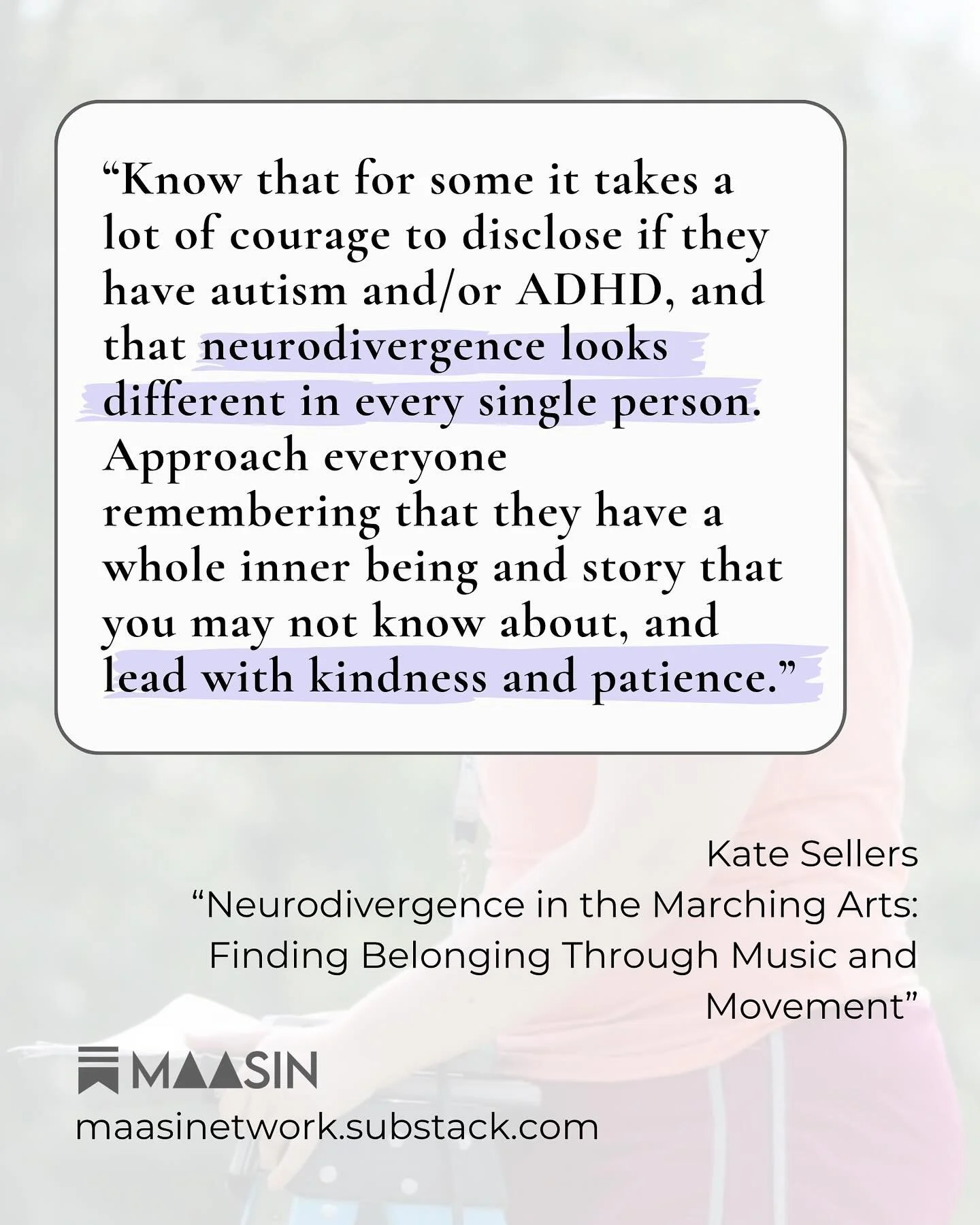 Every person in the marching arts carries a story you might not see. For many neurodivergent performers, showing up as their full selves takes courage, vulnerability, and trust.

This month, let&rsquo;s move with empathy, creating spaces where unders