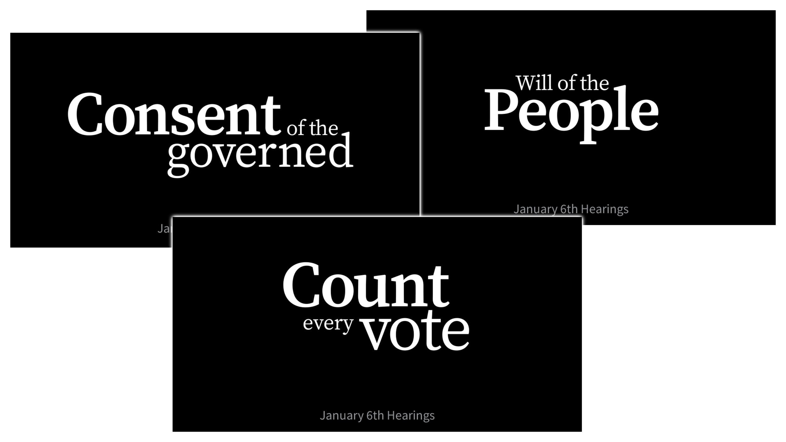 Three white-on-black images that say “Consent of the Governed”, “Will of the People”, and “Count Every Vote”.