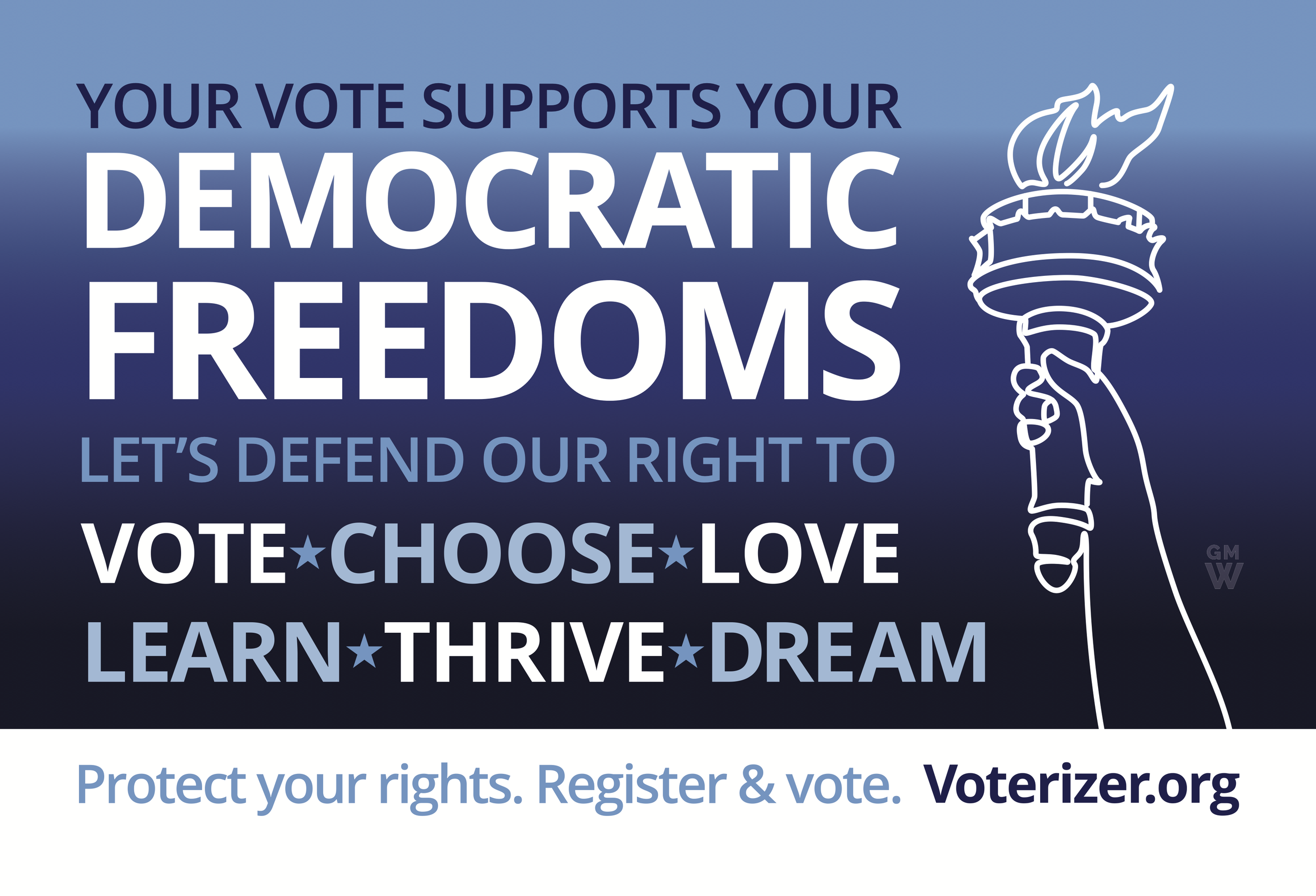 Your vote supports your Democratic Freedoms. Let's defend our right to vote, choose, love, learn, thrive, dream. Protect your rights. Register & vote. Voterizer dot org.