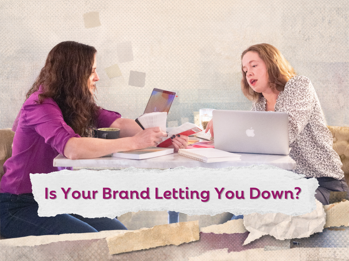 Your brand isn’t working if: you’re embarrassed by your website 