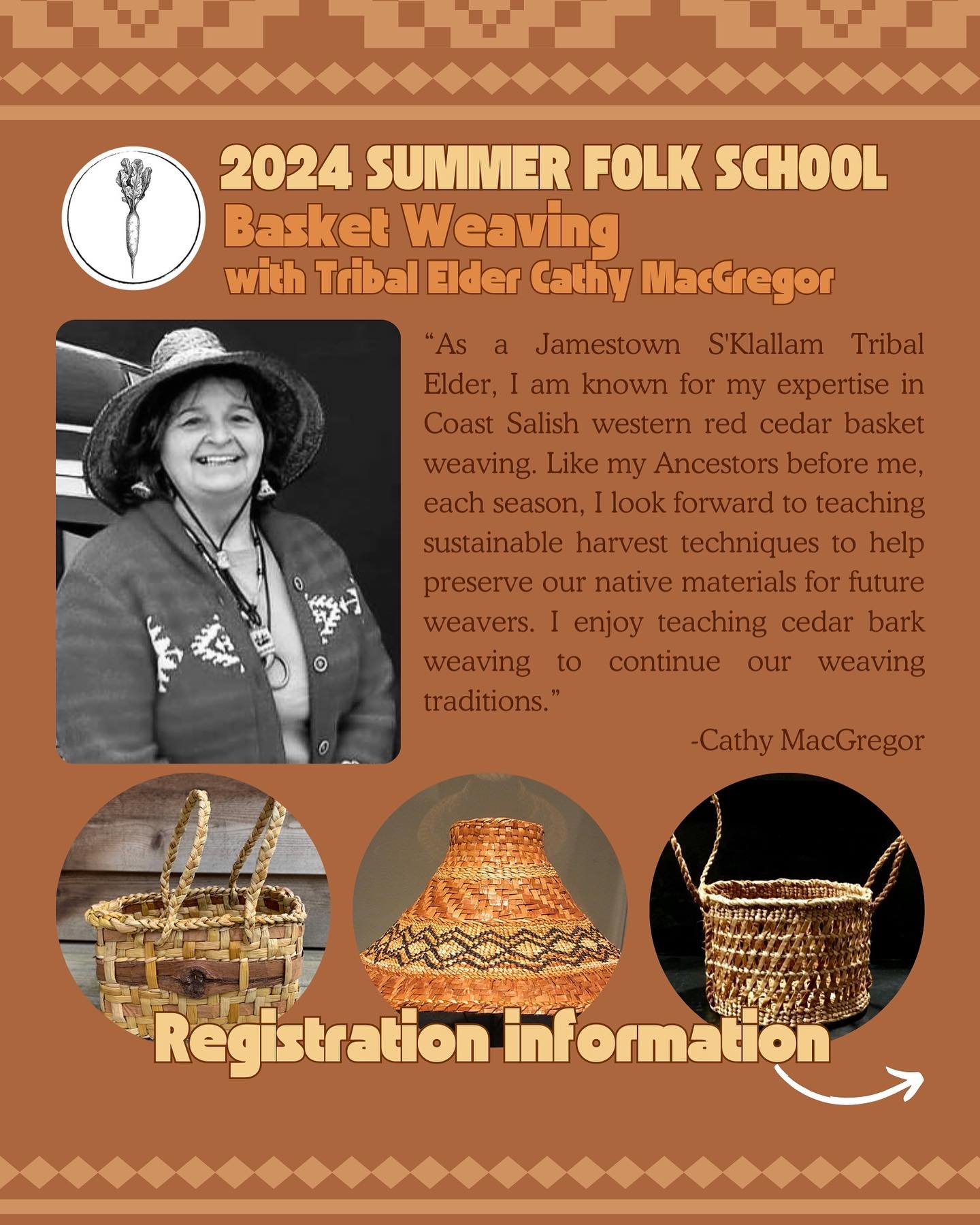 Join us for the 2024 Summer Folk School with Cathy MacGregor, a tribal elder that specializes in red western cedar basket weaving! 

Cathy&rsquo;s work has been exhibited in museums and libraries across the Pacific Northwest. She is also the sister o