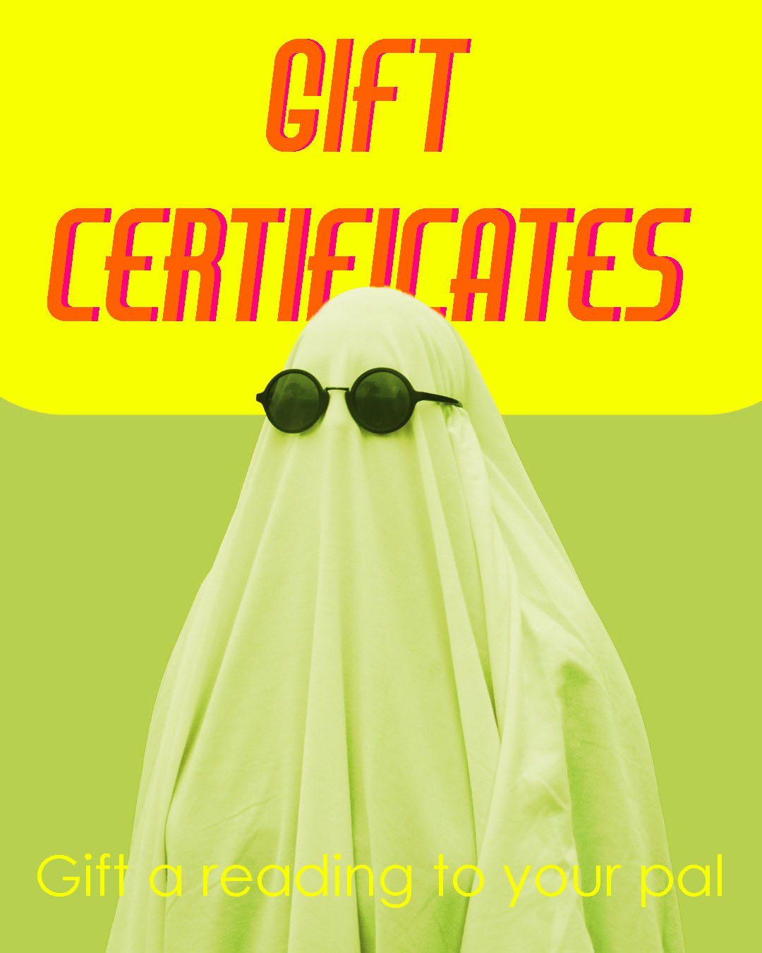 An image of a ghost-like figure covered in a green cloth, wearing round sunglasses, with bright yellow and lime green background. Text says 'GIFT CERTIFICATES' at the top and 'Gift a reading to your pal' at the bottom.
