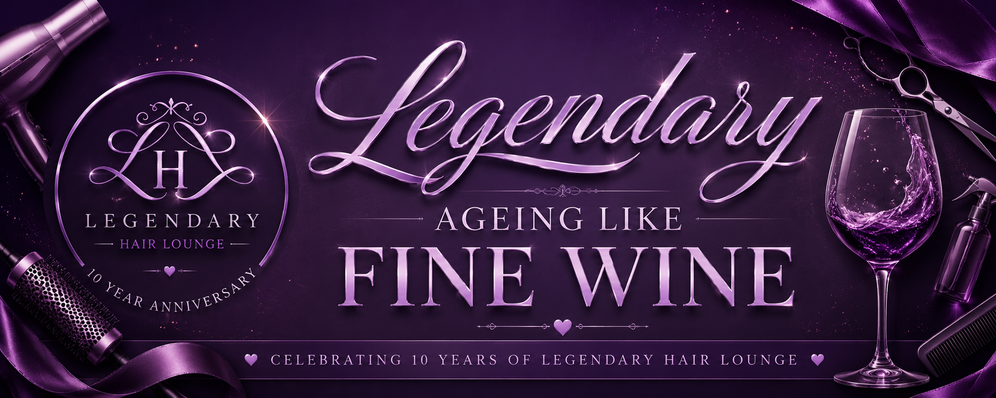 A promotional banner celebrating the 10th anniversary of Legendary Hair Lounge. The banner features salon tools, a wine glass, and elegant purple and pink graphics with text that reads: "Legendary, Aging Like Fine Wine, Celebrating 10 Years of Legendary Hair Lounge."