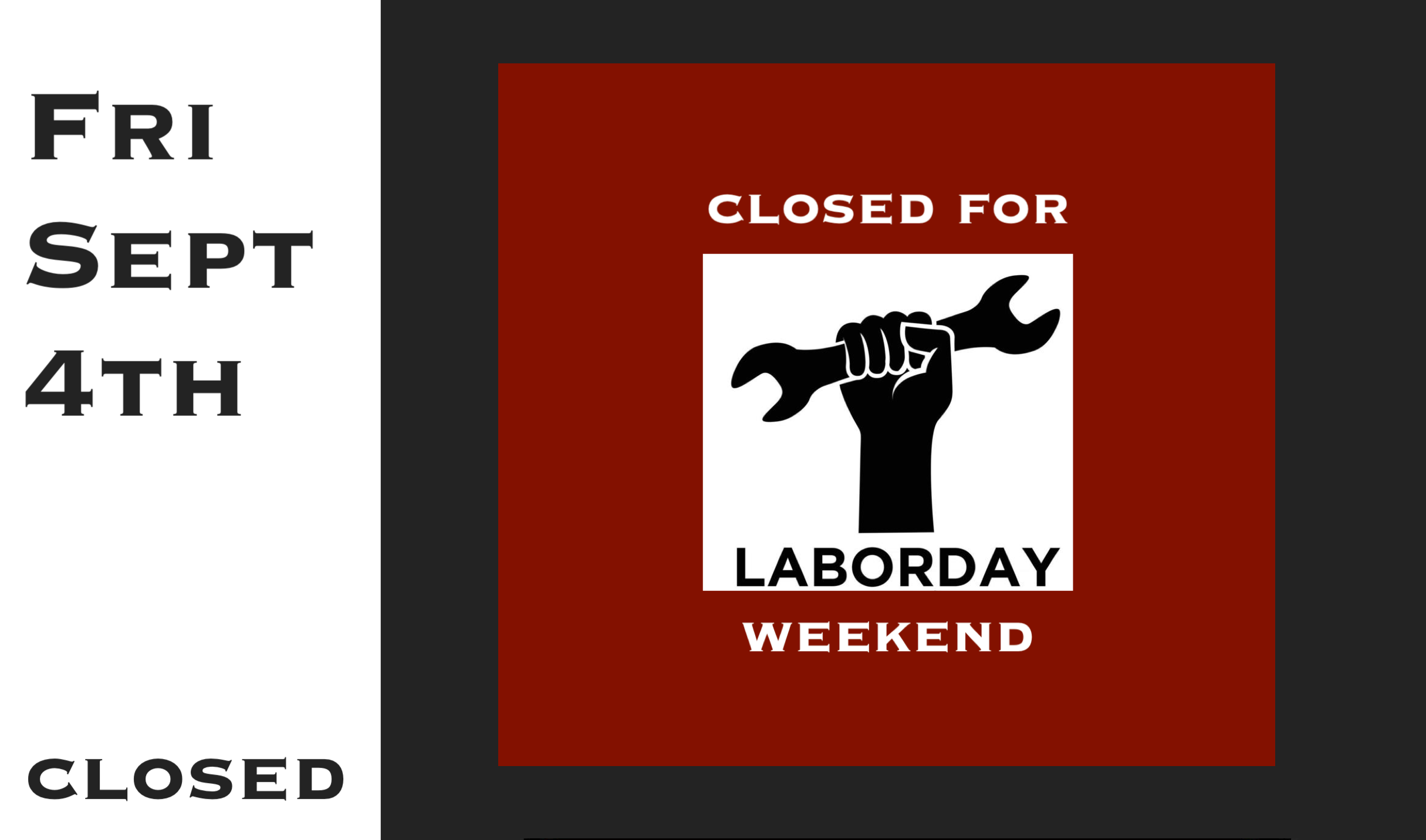 Fri Sept 4th Closed for Labor Day Weekend