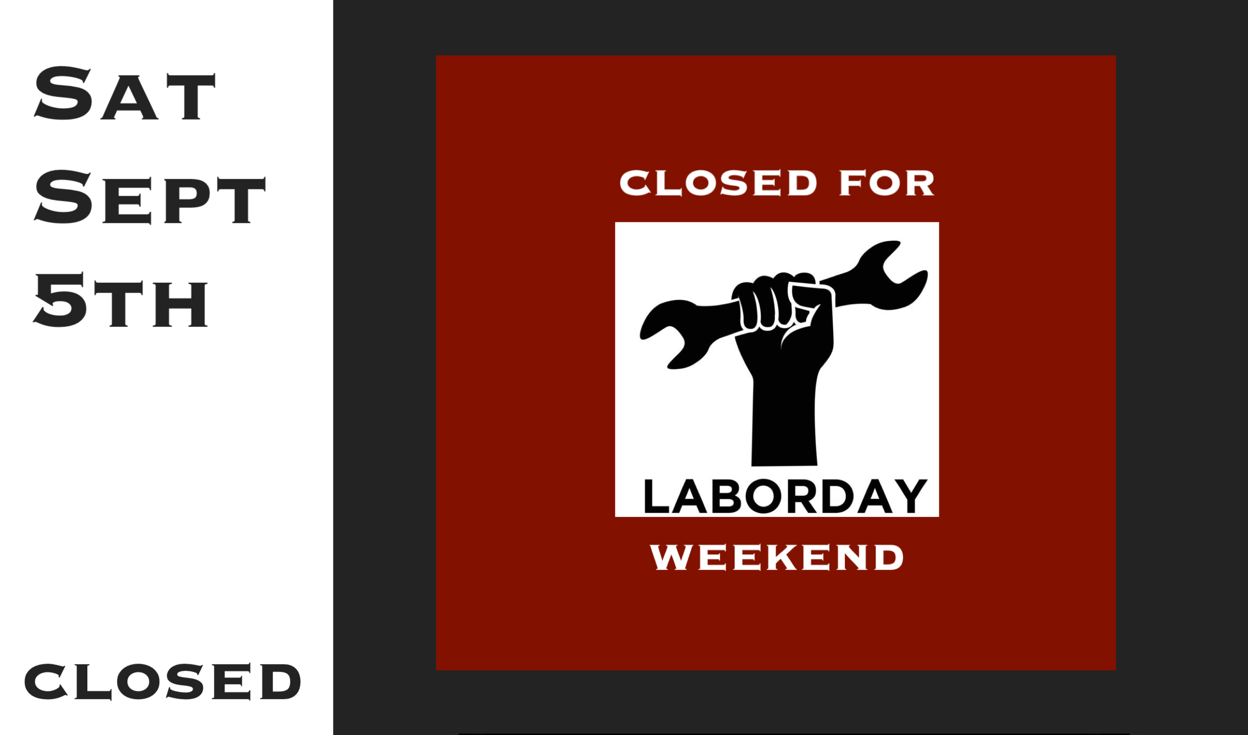 Sat Sept 5th Closed for Labor Day Weekend