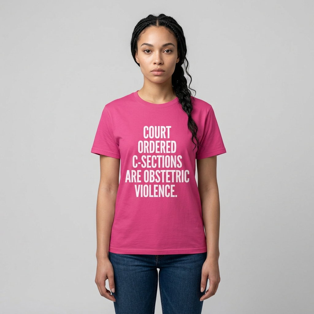 Court-Ordered C-Sections Are Obstetric Violence T-Shirt — Protest Statement Tee
