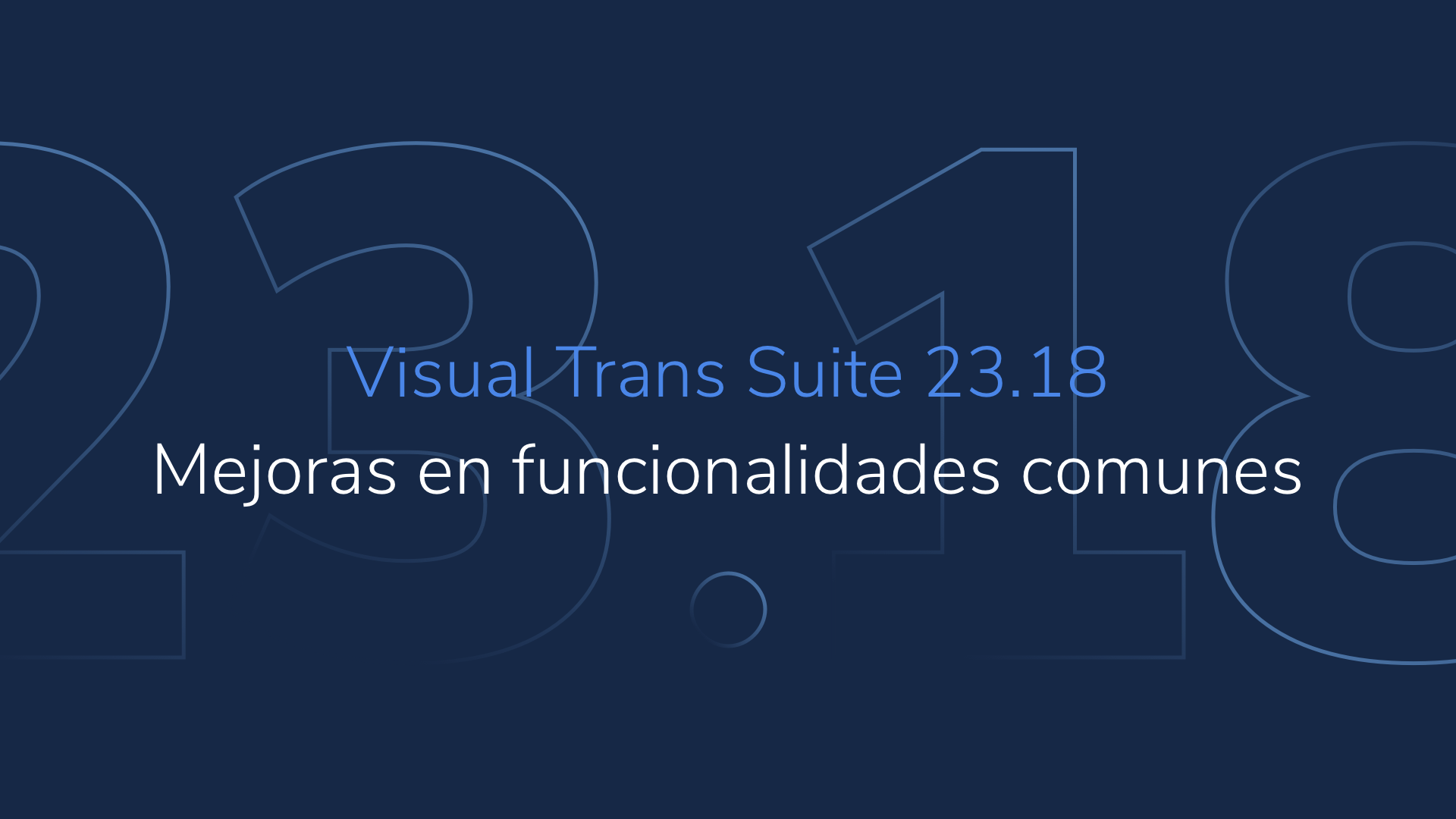 Visual Trans Suite 23.18: mejoras en funcionalidades comunes a todos los módulos