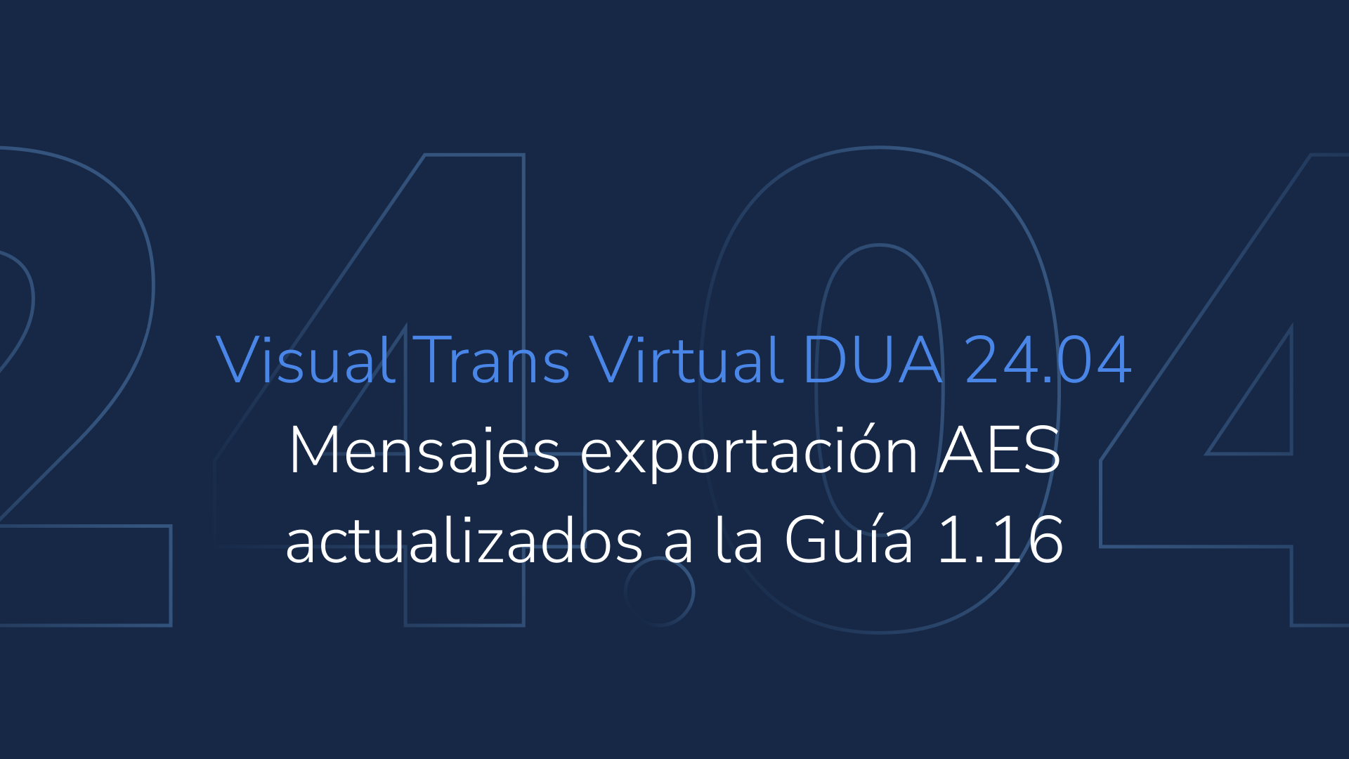 Visual Trans Virtual DUA 24.04: mensajes de exportación AES adaptados a la Guía 1.16