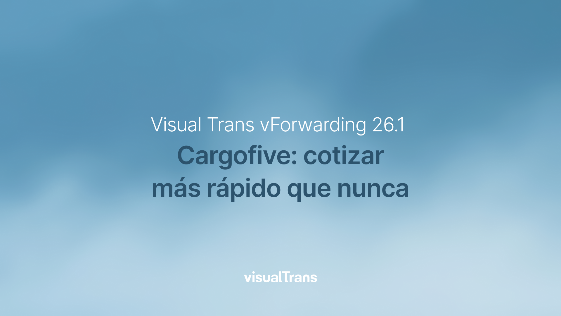 Visual Trans vForwarding 26.1: Cargofive, cotizar más rápido que nunca