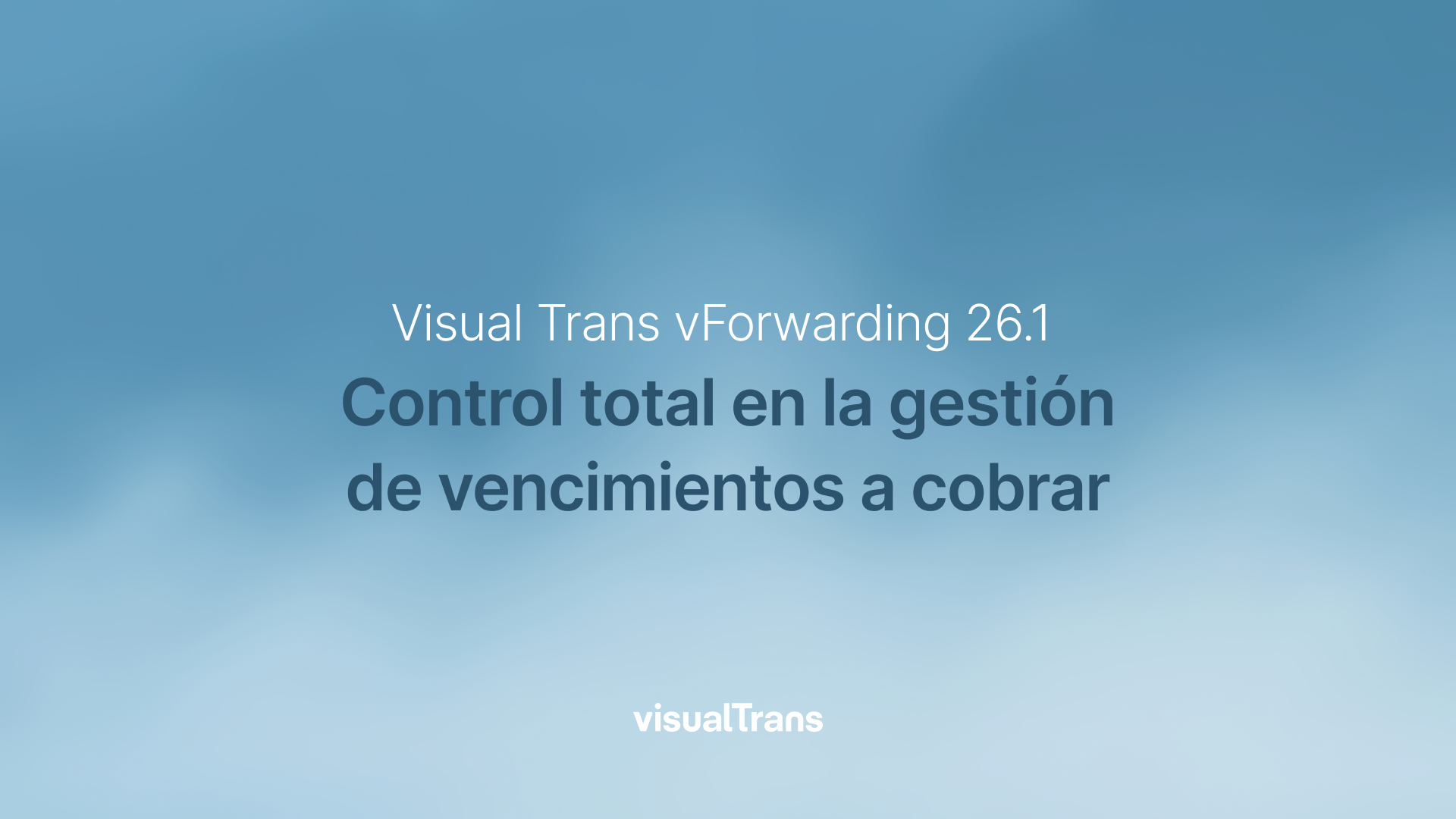 Visual Trans vForwarding 26.1: control total en la gestión de vencimientos a cobrar