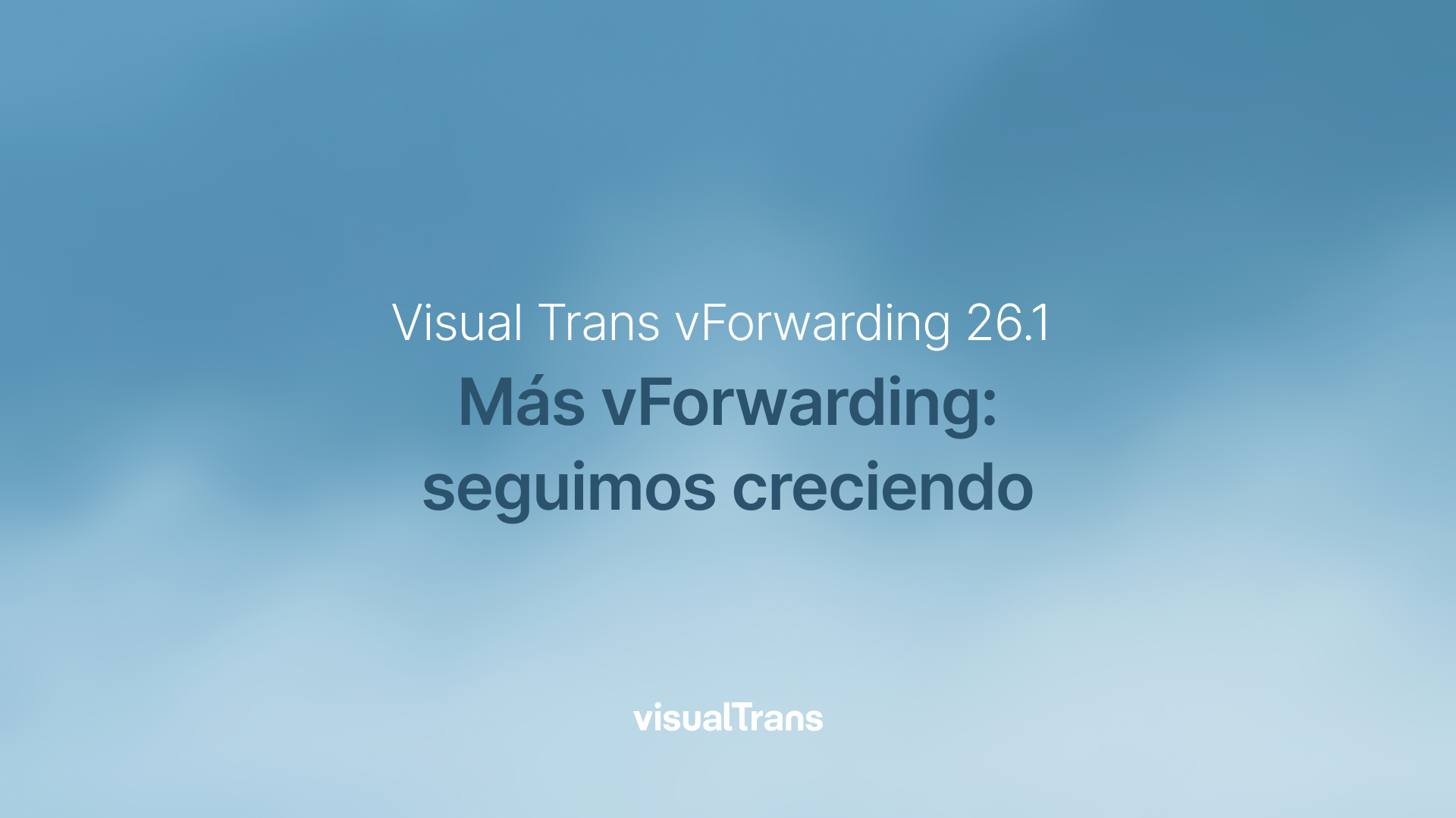 Visual Trans vForwarding 26.1: seguimos creciendo
