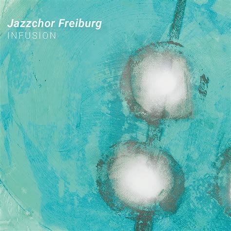 Jazzchor Freiburg - INFUSION (Copy)