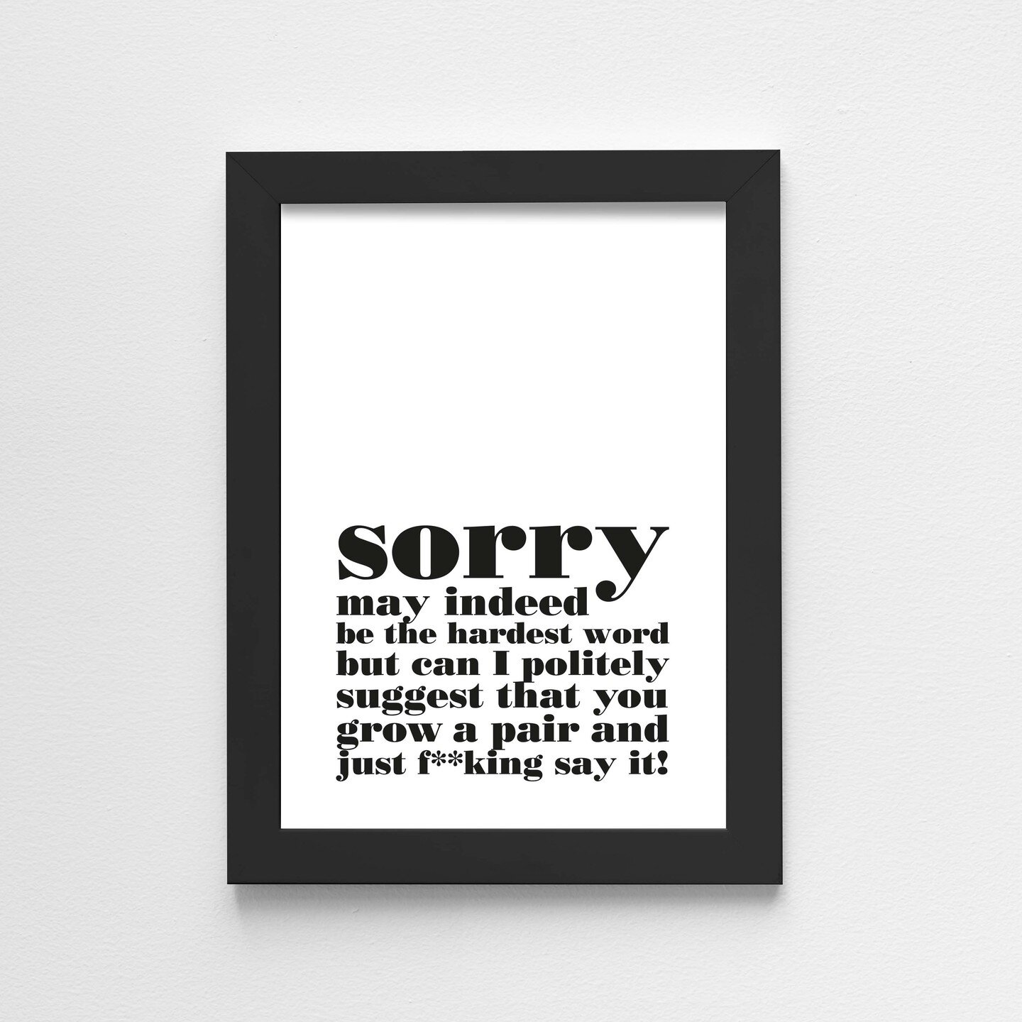 It's never too late! Prints and frames available at enardepy.co.uk 😜 #sorry #apology #apologyquotes #posters #prints #frames #enardepy #mono #wallart #funny