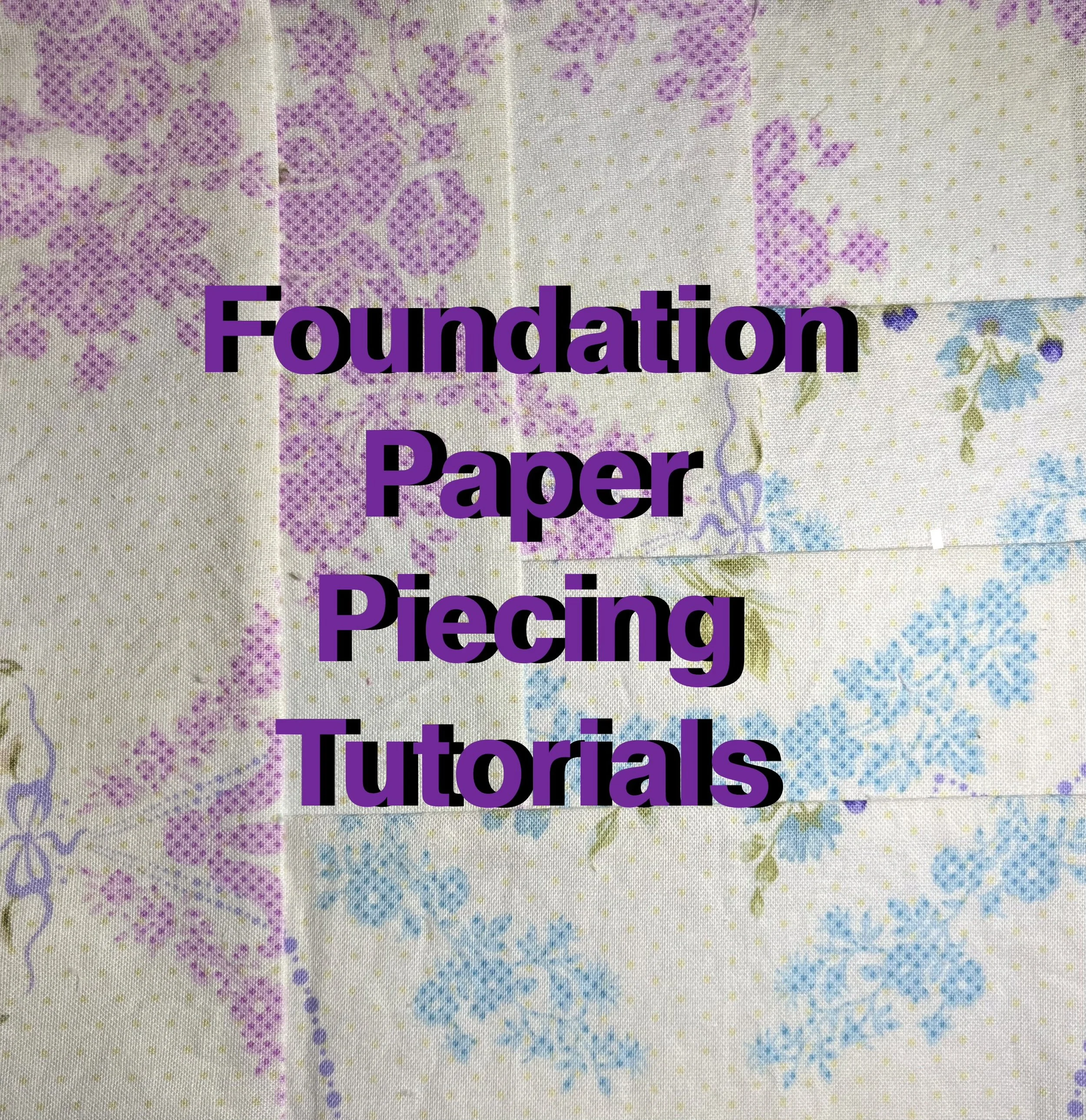 Foundation Paper Piecing Tutorials