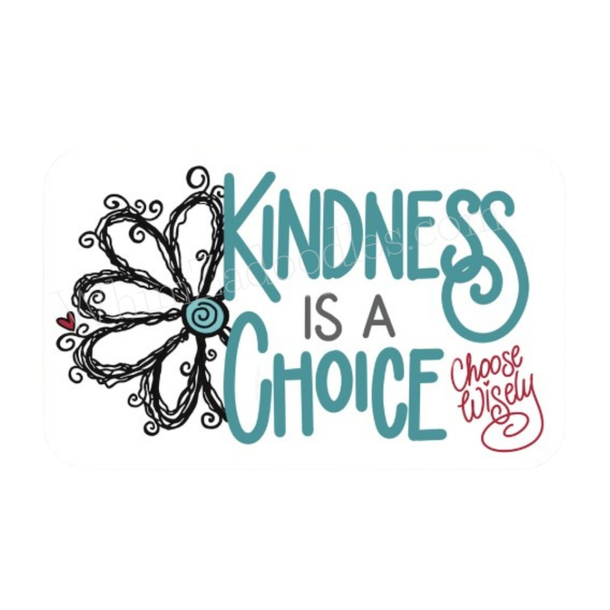 WhimZaDaisy peeks from behind the handwritten words "Kindness is a Choice. Choose Wisely." on a colorful waterproof vinyl sticker encouraging intentional kindness.