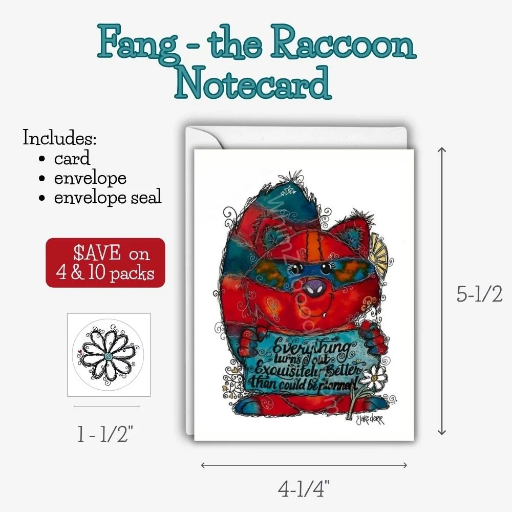 Whimsical raccoon greeting card featuring Fang with the quote "Everything turns out exquisitely better than could be planned." Blank inside for encouragement, friendship, or everyday kindness.
