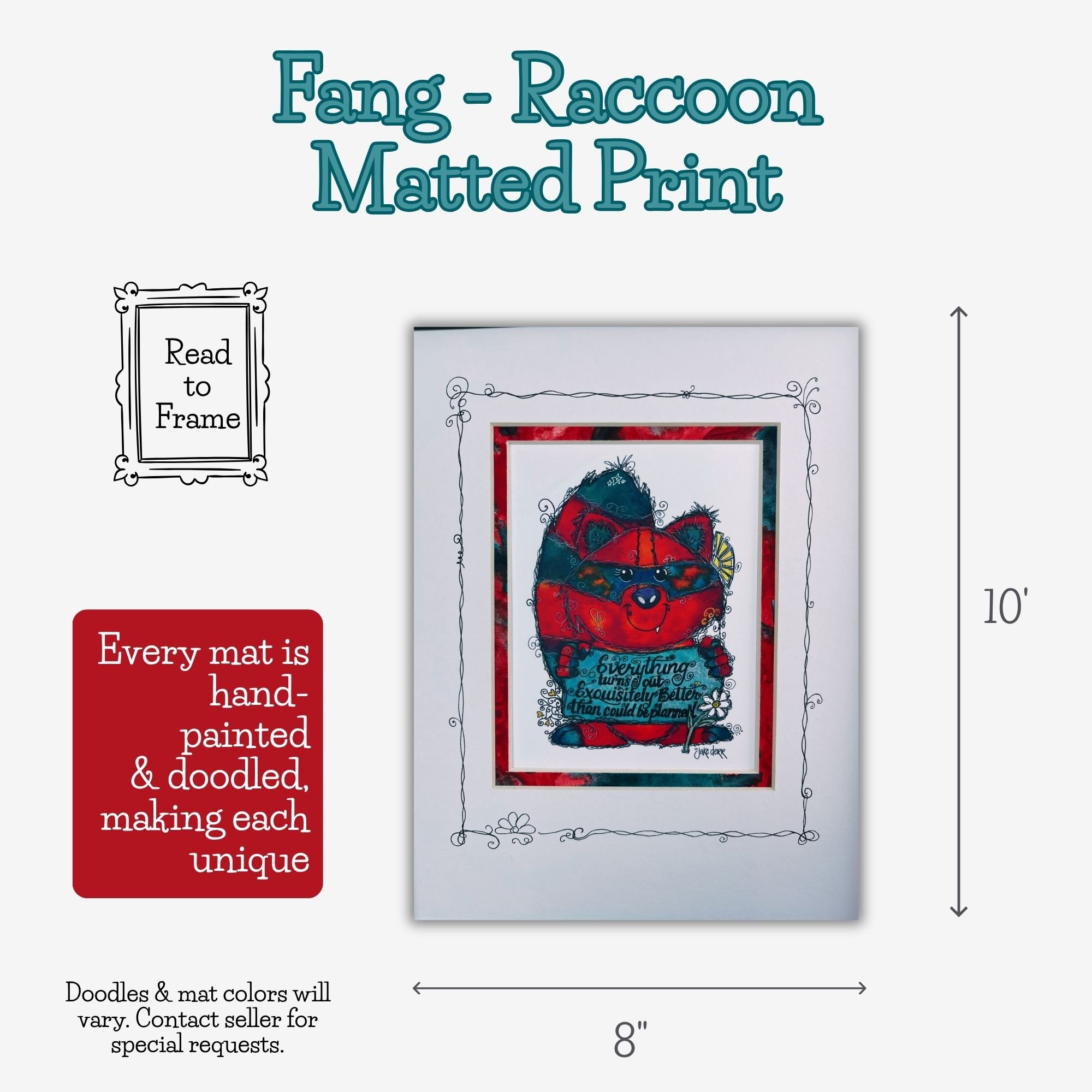 Fang raccoon watercolor art matted and ready to frame, with dimensions, colorful hand-painted bottom mat and individually doodled top mat.