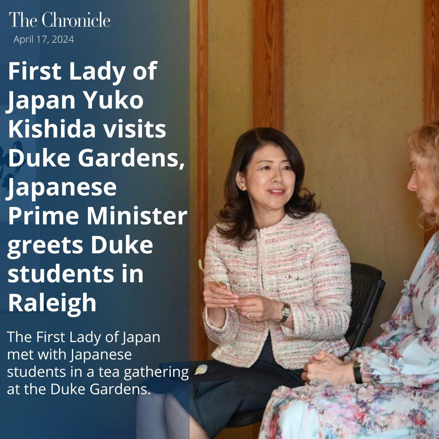 Yuko Kishida, the wife of Japanese Prime Minister Fumio Kishida, visited the Sarah P. Duke Gardens Friday morning to meet with Japanese students and participate in a tea gathering. In the afternoon, both Kishidas met with six Japanese students, inclu
