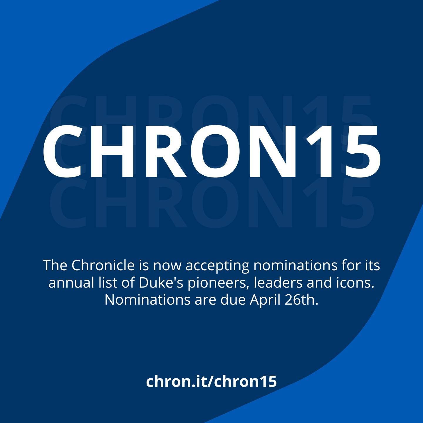 The Chronicle is now accepting nominations for its annual list of Duke's pioneers, leaders and icons. Do you or someone you know&mdash;student, faculty, staff, or anyone else with a connection to Duke&mdash;embody those concepts? Then nominate them- 