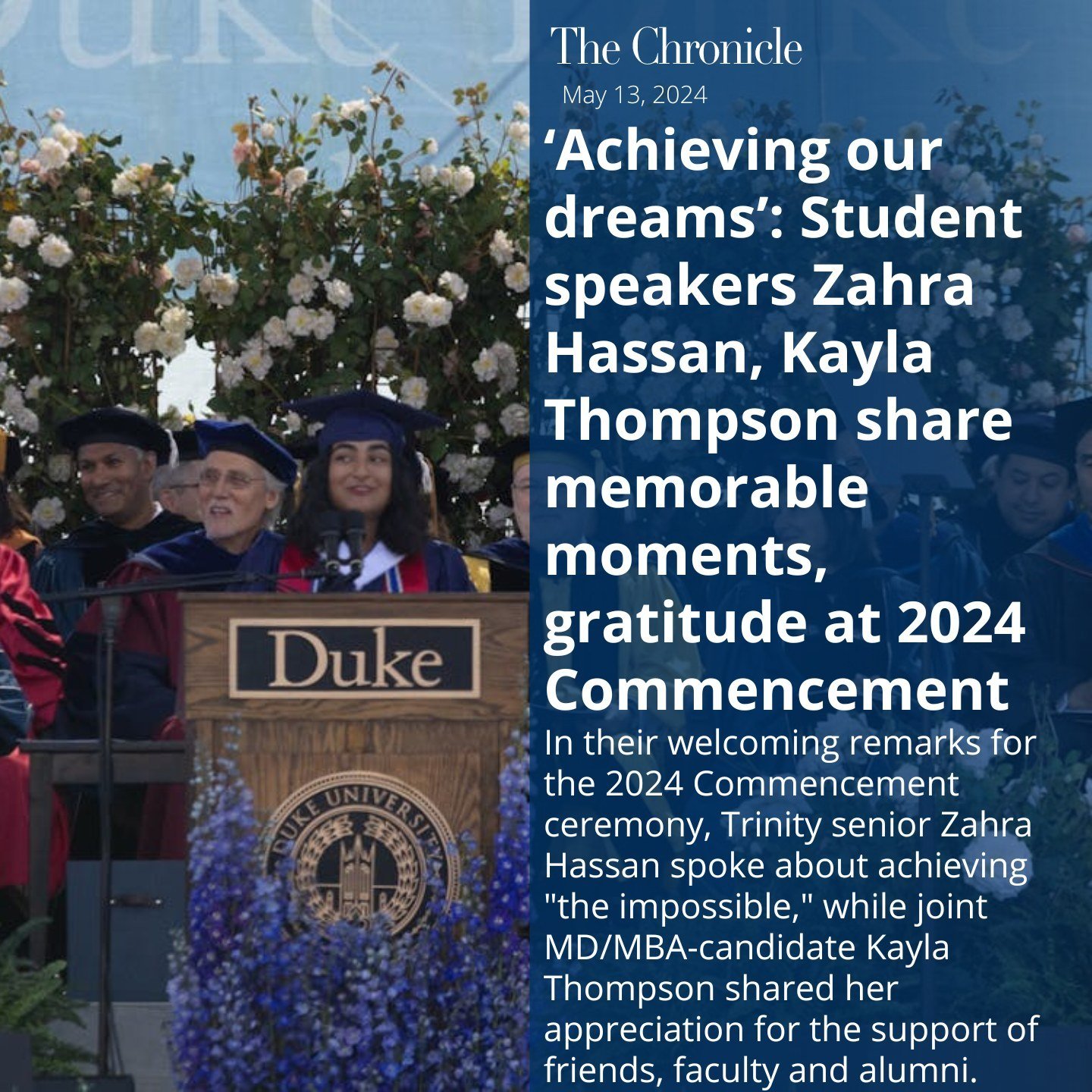 Trinity senior Zahra Hassan and joint MD/MBA-candidate Kayla Thompson delivered welcoming remarks at the 2024 Commencement Ceremony.

Hassan, who was selected to represent undergraduate students, is graduating with a Bachelor of Science in economics 