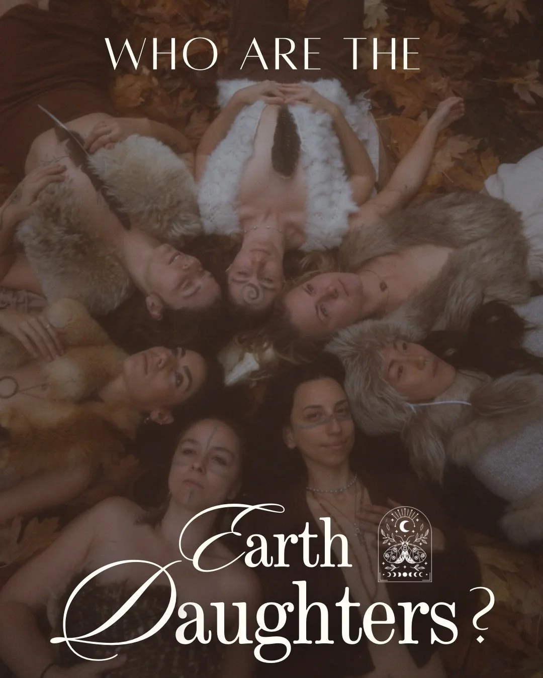 We are ALL daughters of this earth.

You don&rsquo;t need any specific skill, title, or knowledge to be an Earth Daughter. We simply ask that you leave your perfectionism at the gate and come exactly as you are.

All that&rsquo;s required is a longin