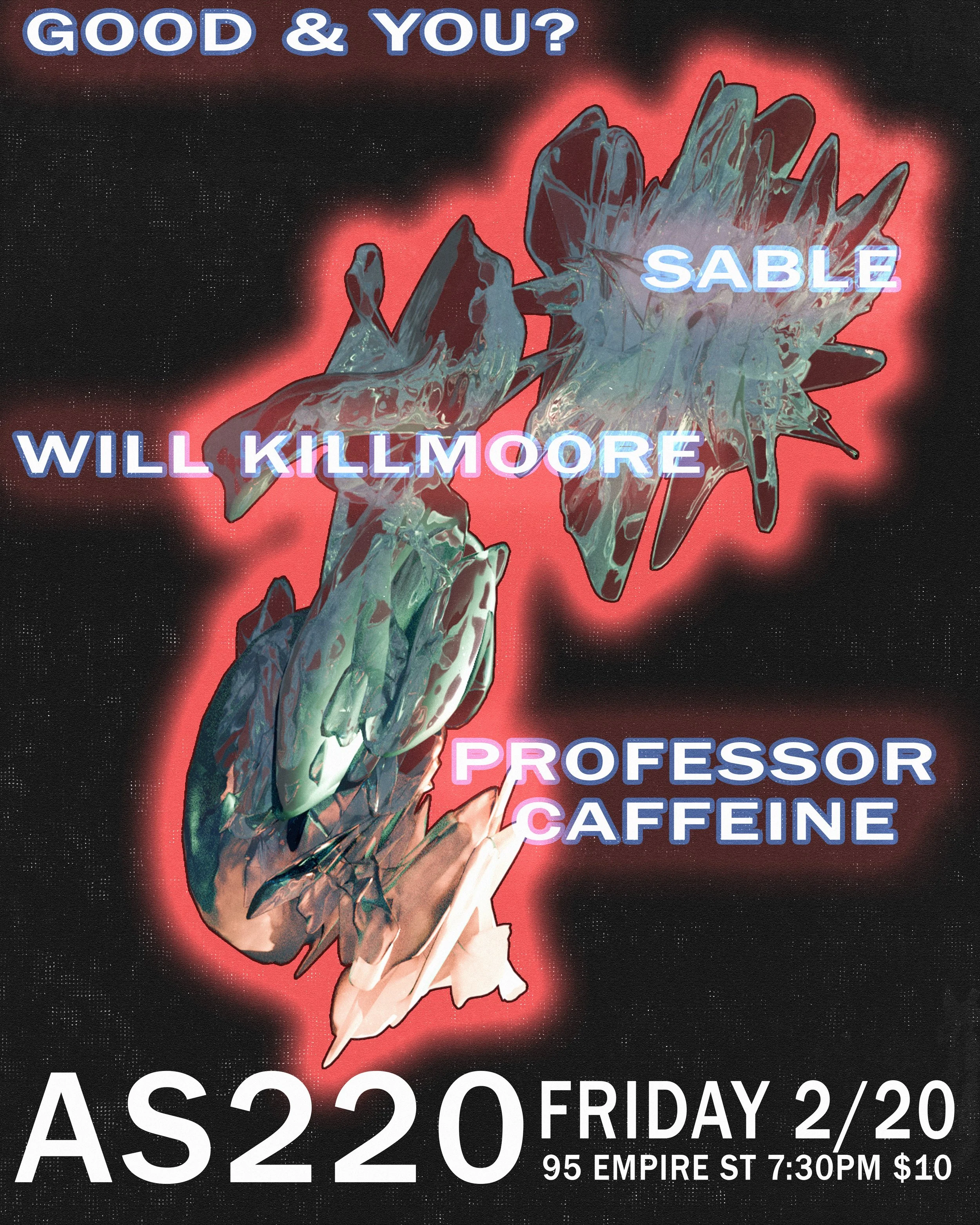 Good &amp; You? + Sable + Will Killmoore + Professor Caffeine
