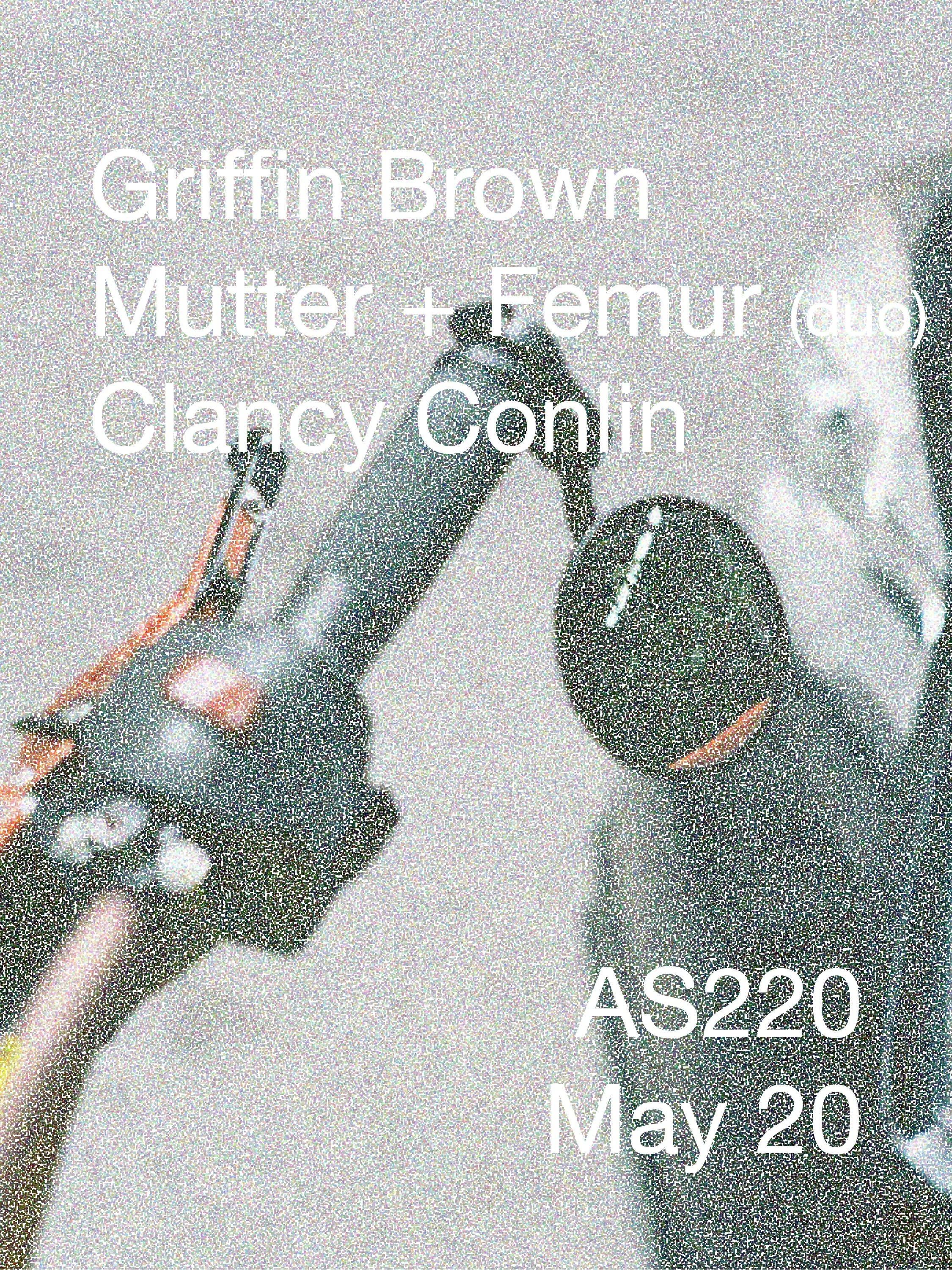 Griffin Brown + Mutter///Femur + Clancy Conlin