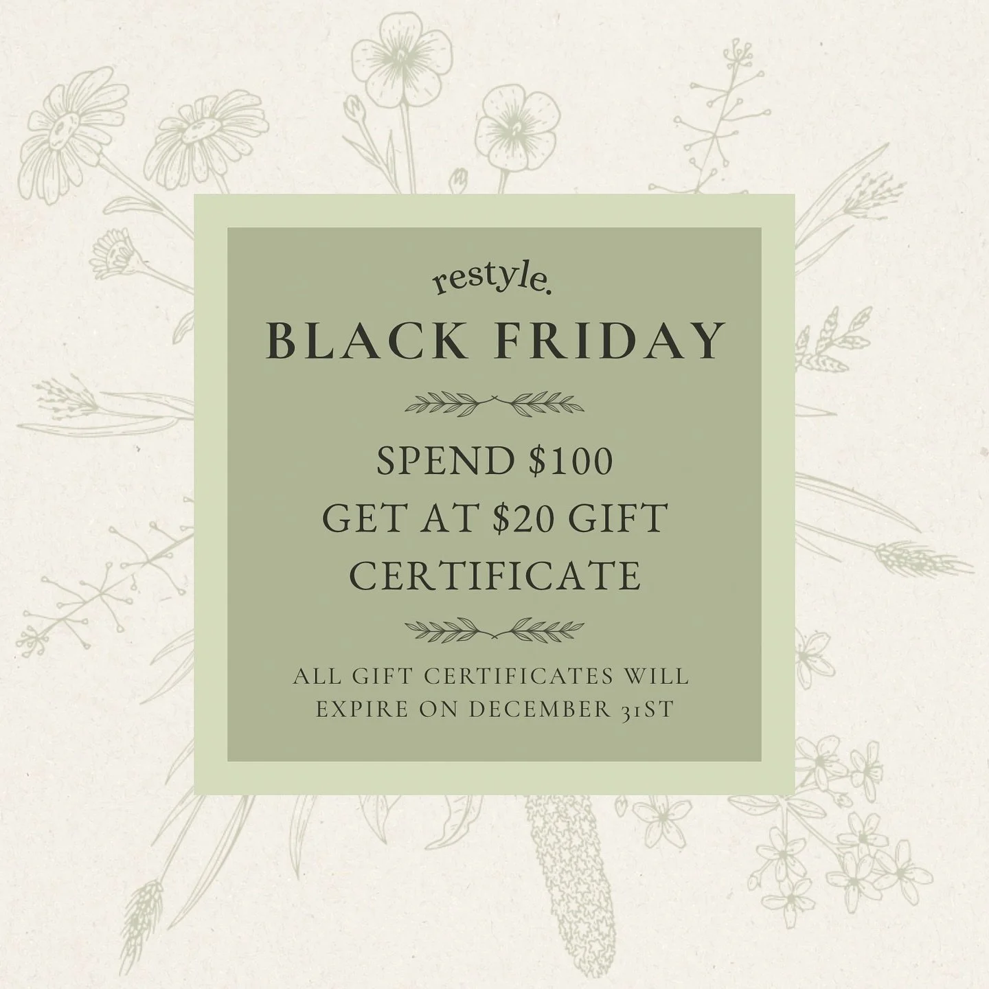 Our Black Friday deal is here! Spend $100, get a $20 gift certificate this Friday.

Gift certificates expire on December 31st.