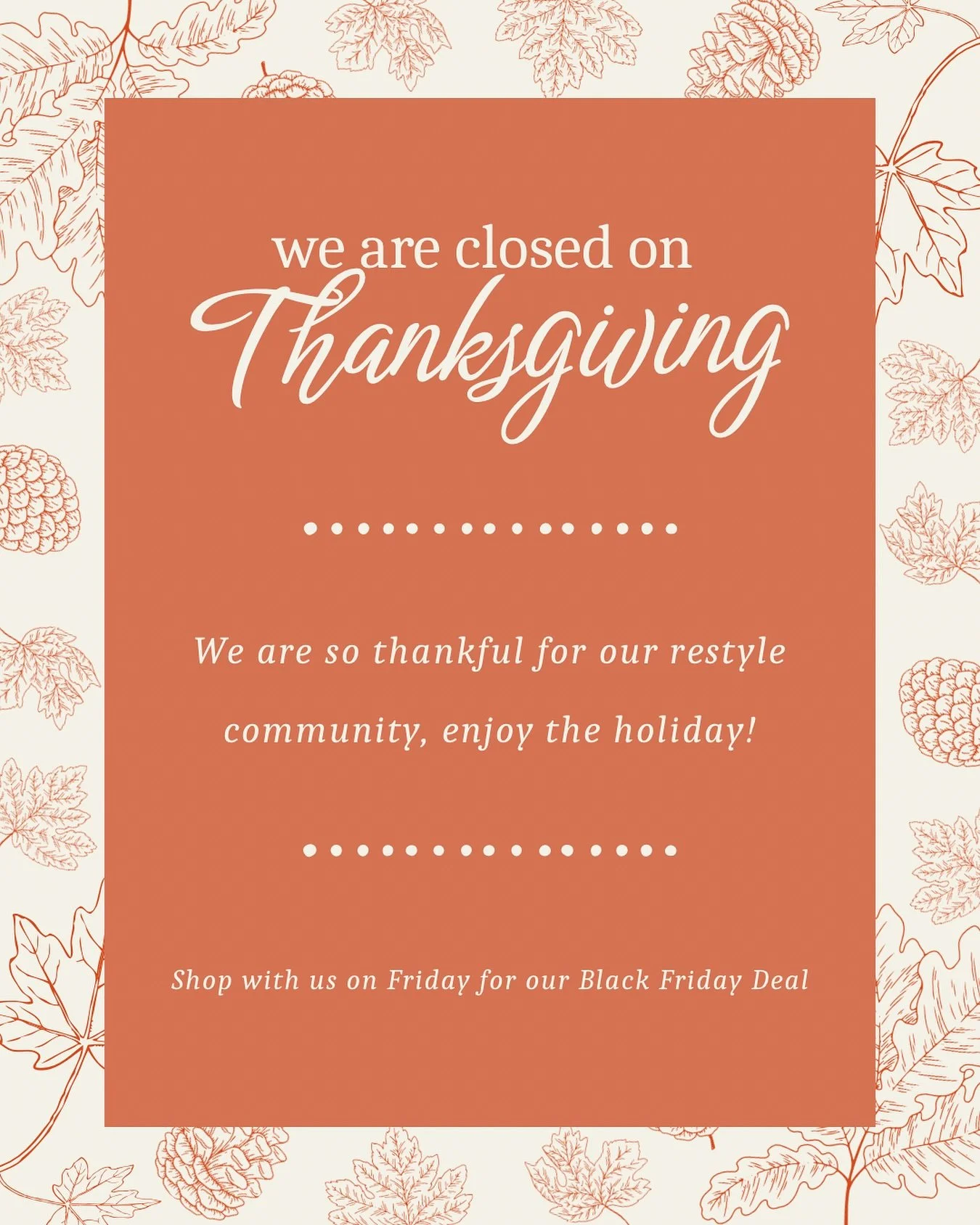 Happy holidays restyle family! We will be closed tomorrow for Thanksgiving, enjoy the holiday!