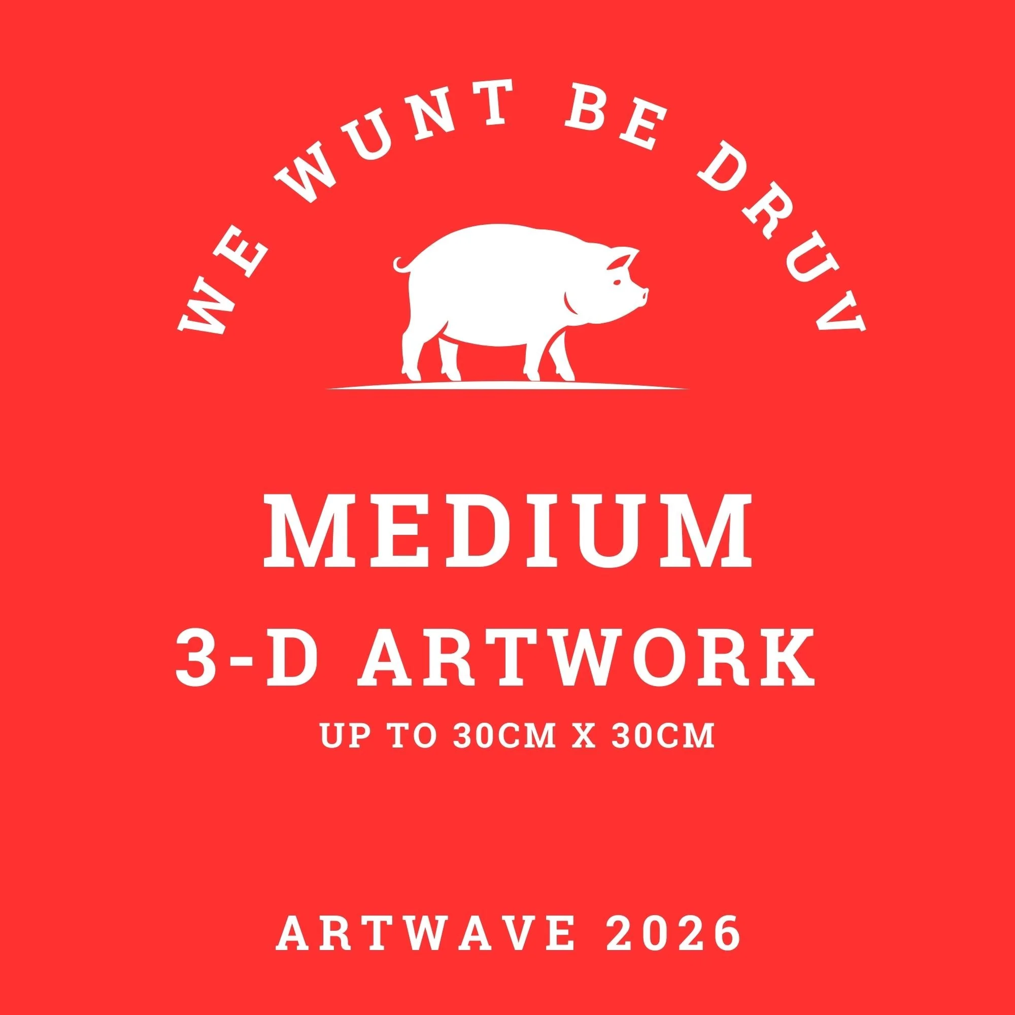 We Wunt Be Druv — Medium Entry (3D) — £20