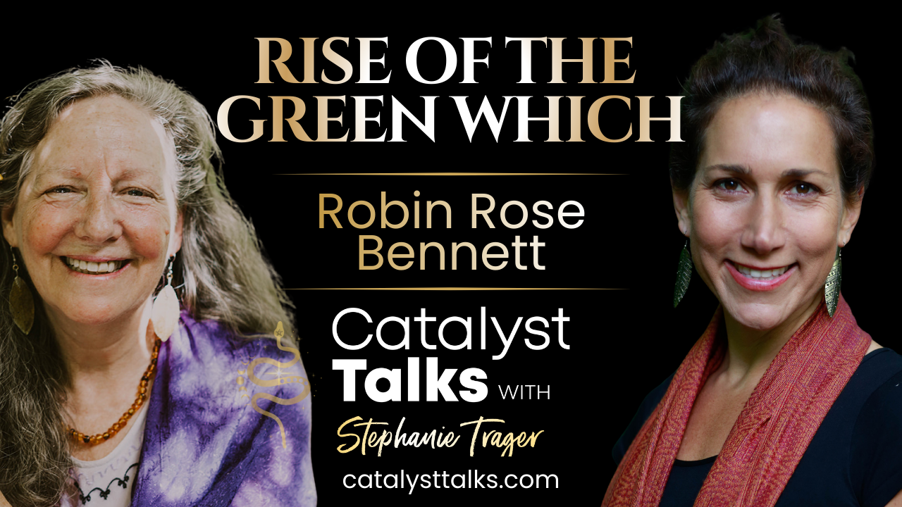 Catalyst Talks with Stephanie Trager | The Rise of the Green Witch with Robin Rose Bennett