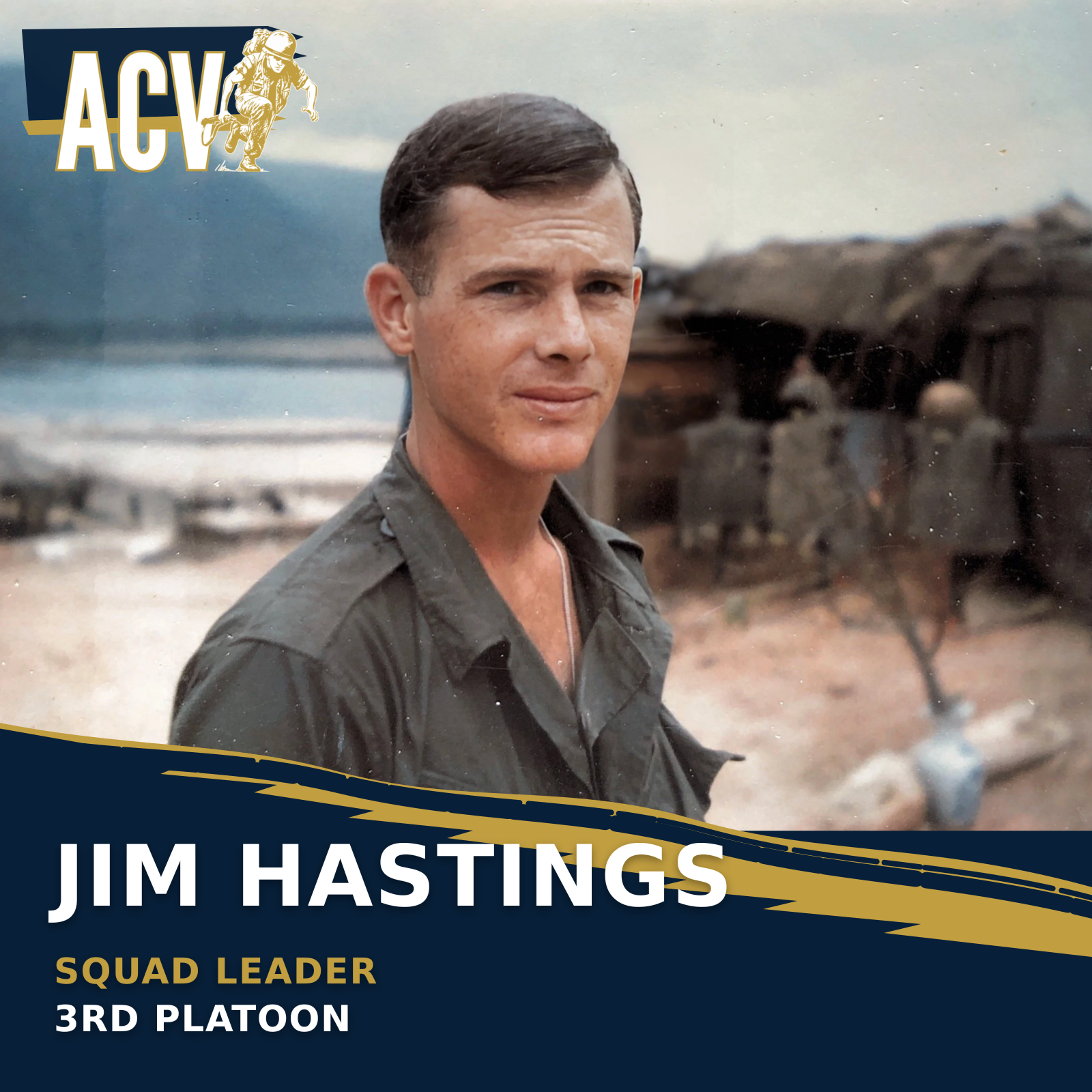 Jim Hastings, Squad Leader, 3rd Platoon.
