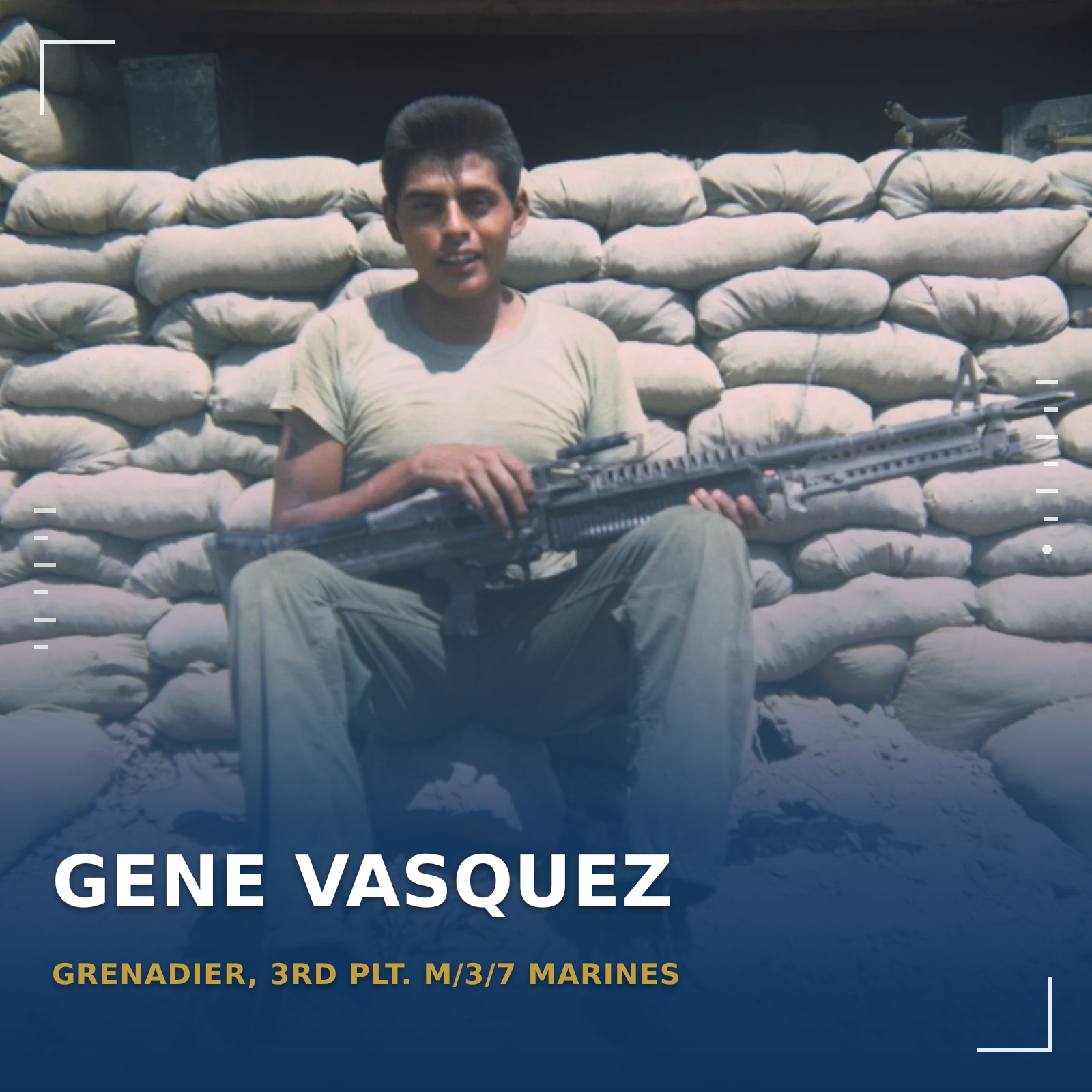 Gene Vasquez: Grenadier, 3rd Plt. M/3/7 Marines