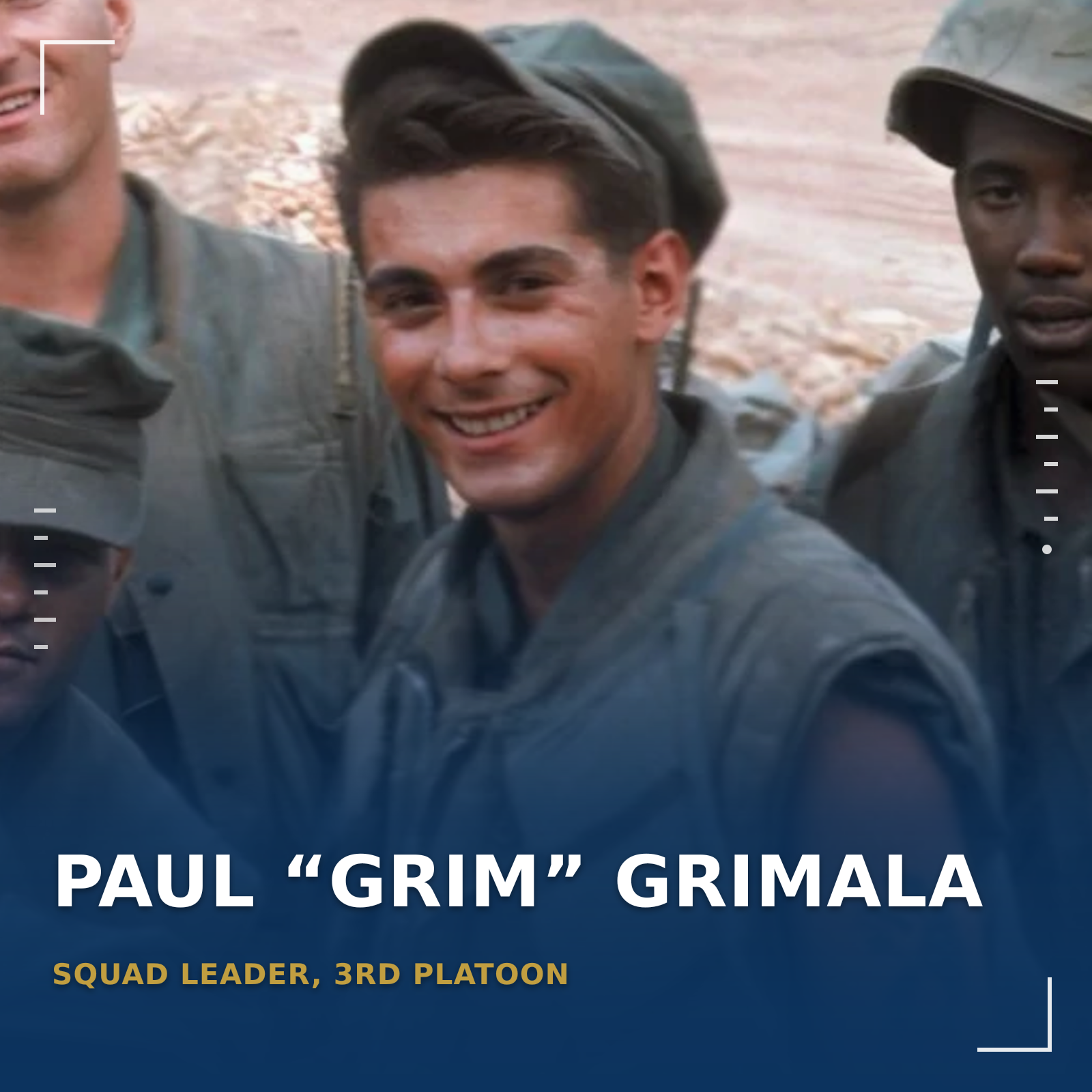 Paul “Grim“ Grimala, Squad Leader 3rd Platoon