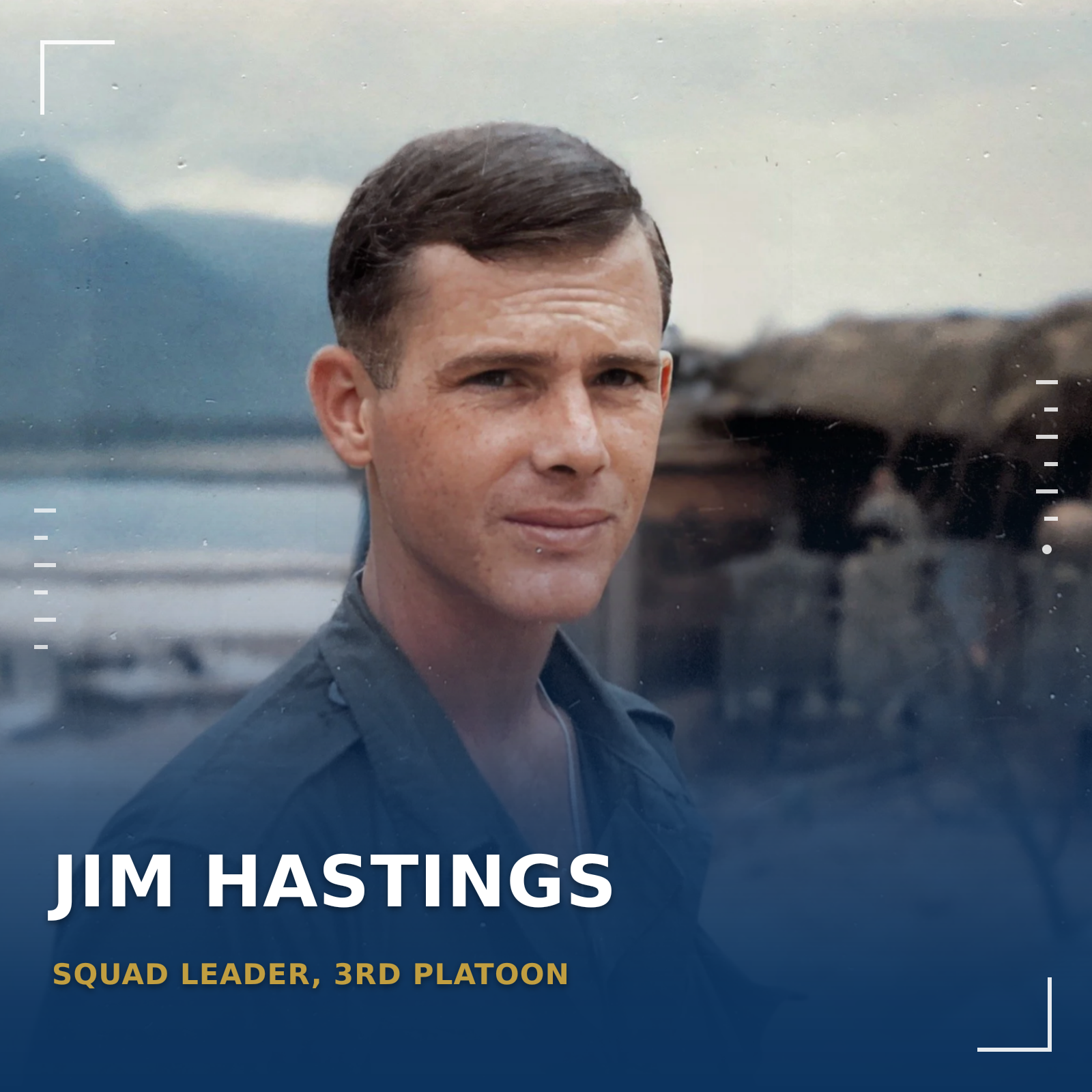 Jim Hastings, Squad Leader, 3rd Platoon.
