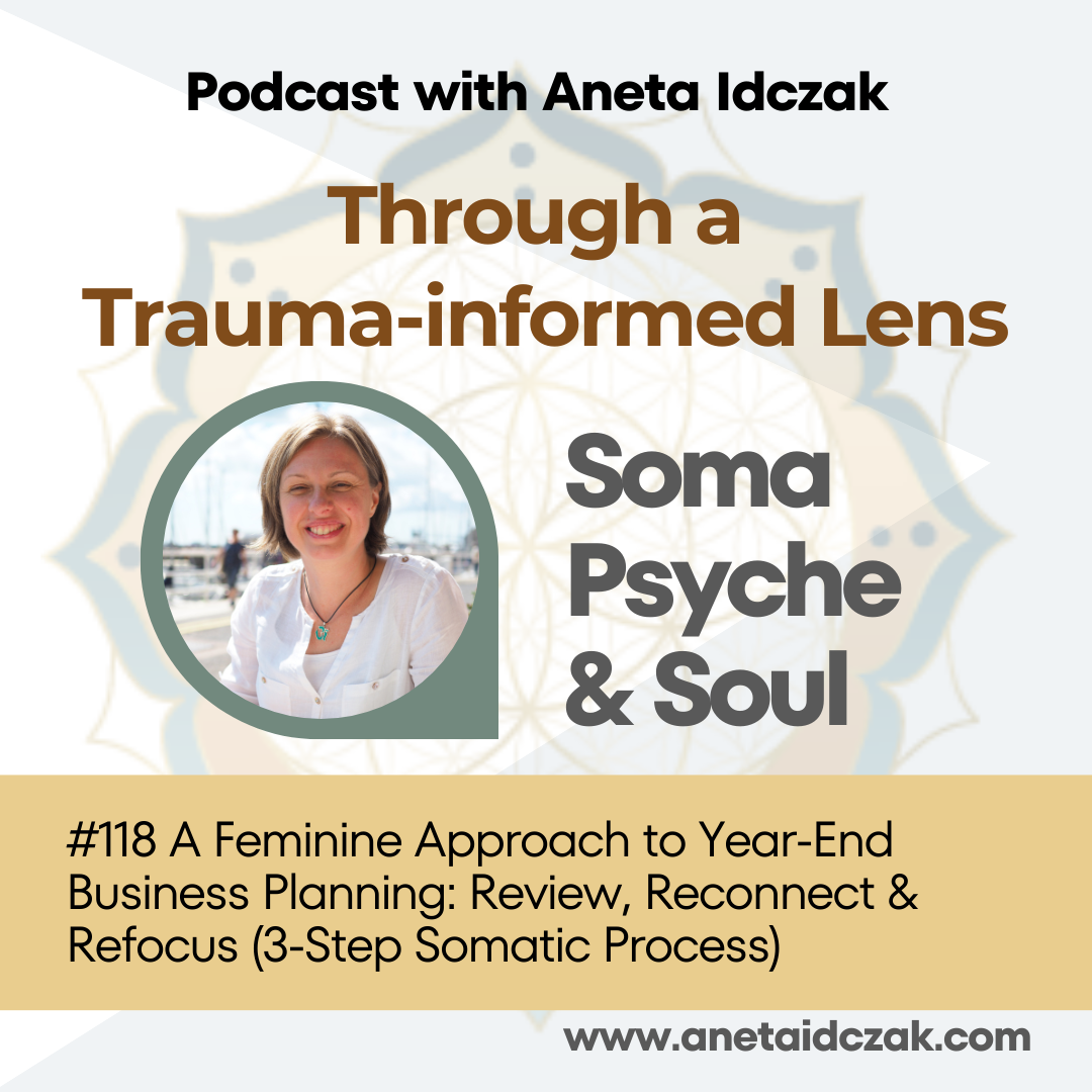 E118: A Feminine Approach to Year-End Business Planning: Review, Reconnect &amp; Refocus (3-Step Somatic Process)