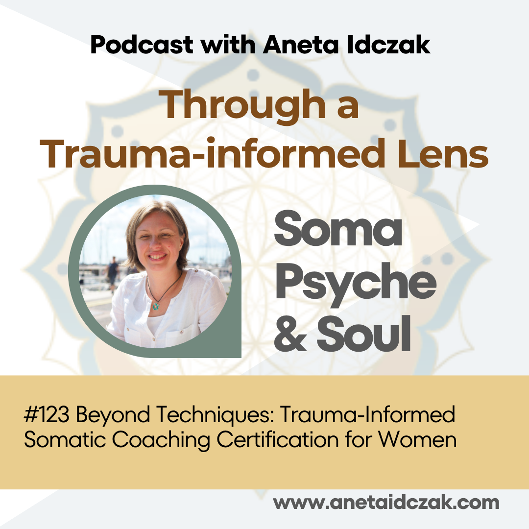 E123: Beyond Techniques: Trauma-Informed Somatic Coaching Certification for Women