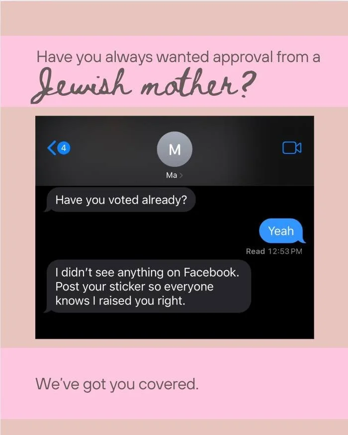 Tomorrow&rsquo;s your chance to finally earn some Jewish motherly approval!

🩷 Send us a picture of your &ldquo;I Voted&rdquo; sticker, and we&rsquo;ll give you enough &quot;Yasher Koach&quot;s to last you through the night.