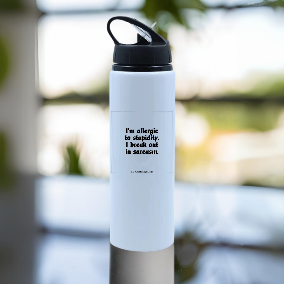 I'm allergic to stupidity. I break out in sarcasm - Water Bottle