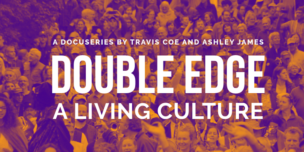 background image: a group of people march outside.text: double edge: a living culture. a docuseries by Travis Coe and Ashley James.