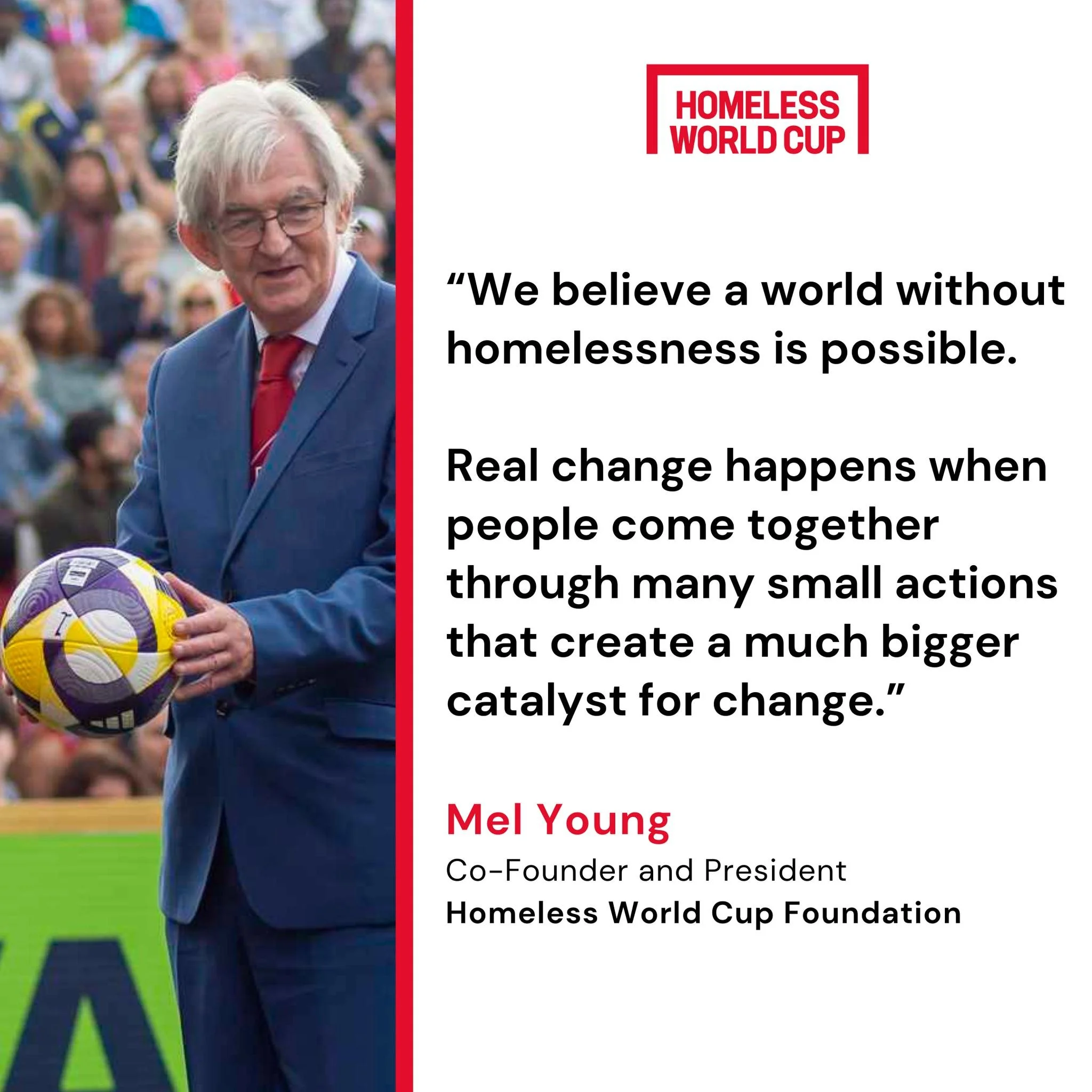 In October, we head to Mexico City for the 21st Homeless World Cup, welcoming teams from across the world to one of our most vibrant host cities.

There&rsquo;s so much to be excited about in 2026, from the return of our Cities Ending Homelessness Fo