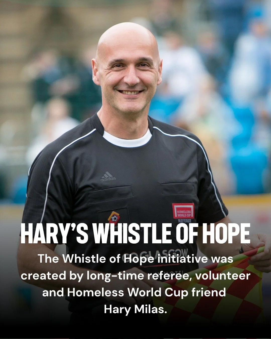 Have you heard of the Whistle of Hope?
 
It's one of the most significant moments at the Homeless World Cup, where referees honour the legacy of former Head Referee Hary Milas by presenting a player with a referee's whistle.
 
The Whistle of Hope rec