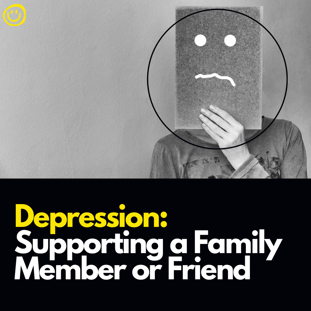 Depression: Supporting a Family Member or Friend