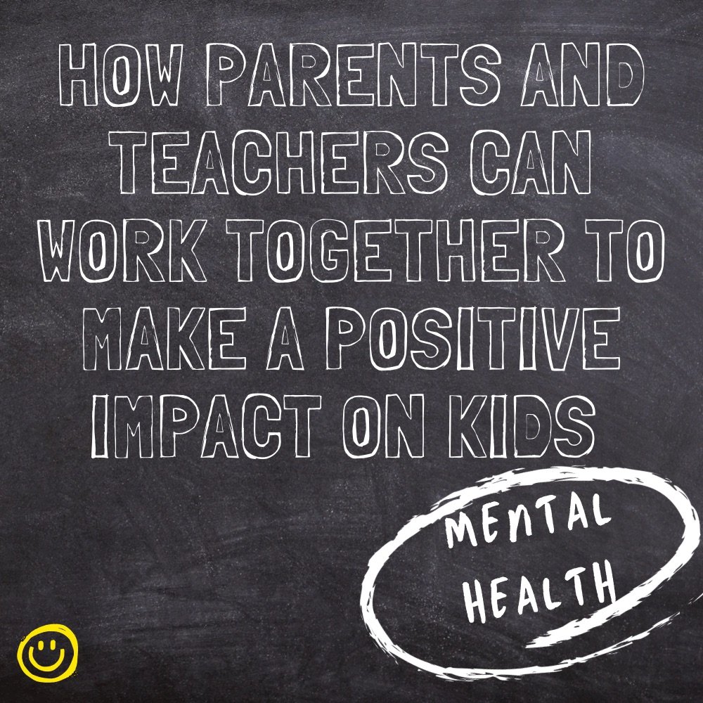 How parents and teachers can work together to make a positive impact on kids mental health