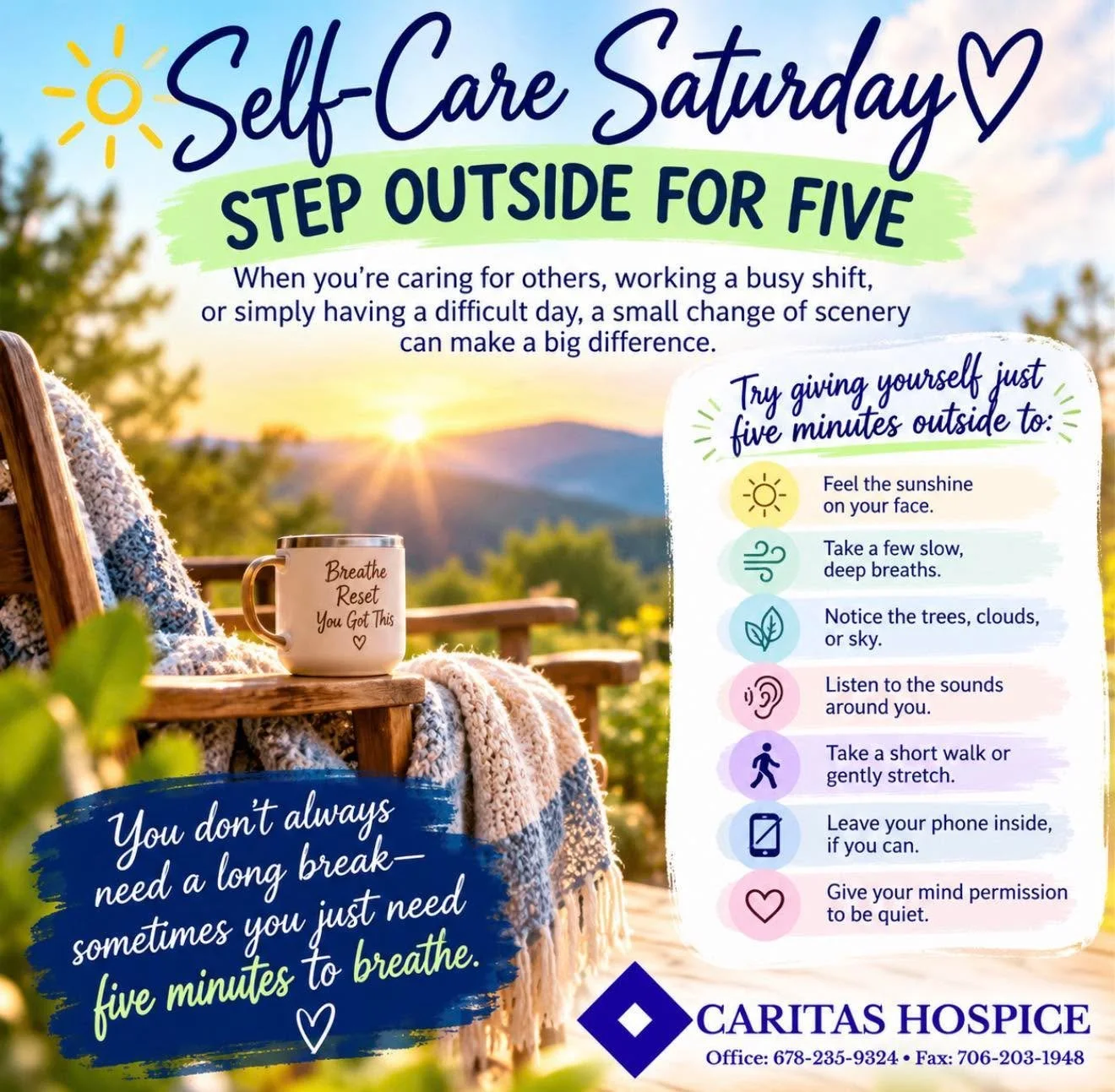Step outside for five. ☀️🌿 A little fresh air, a few deep breaths, and a change of scenery can be the reset you didn&rsquo;t know you needed. Take five minutes for YOU today. 💙 #SelfCareSaturday #CaritasHospice
