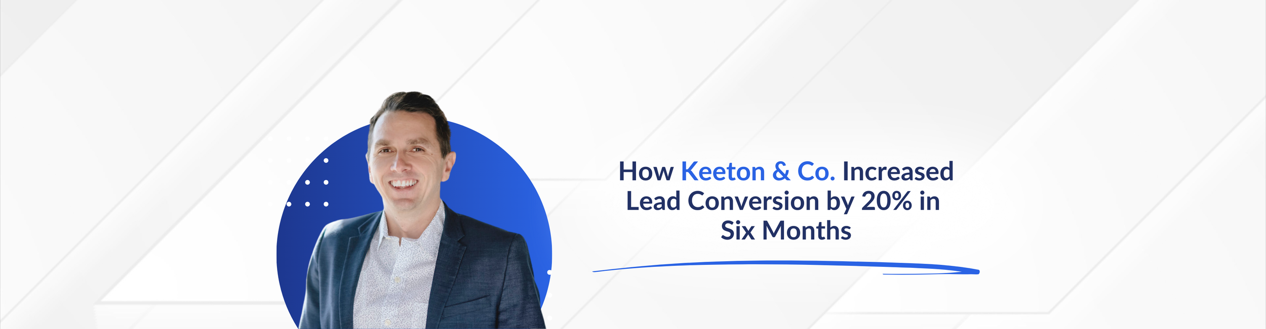 How Keeton &amp; Co. Increased Lead Conversion by 20% in Six Months